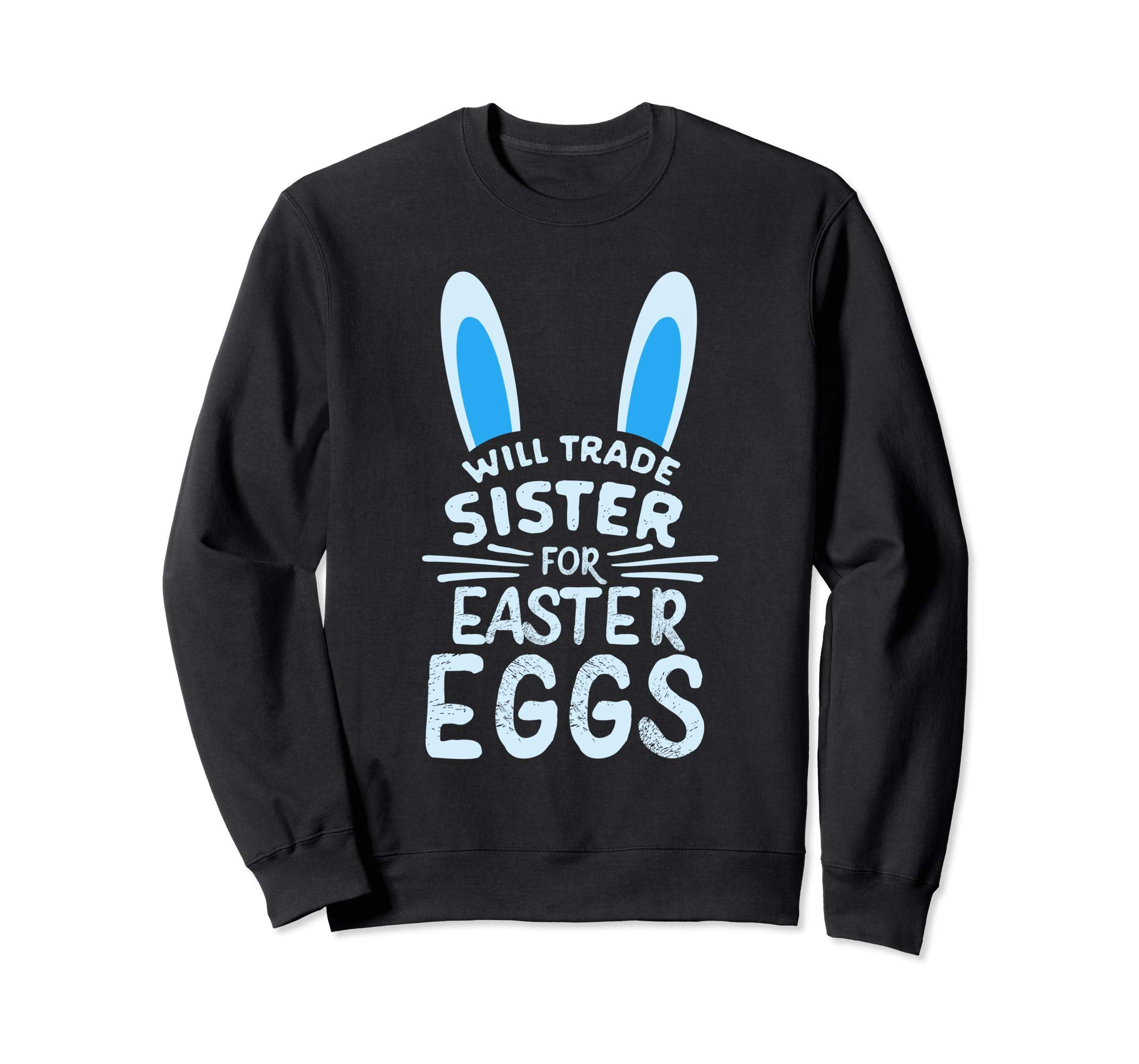 Will Trade Sister For Easter Eggs Sweatshirt Bunny Ears