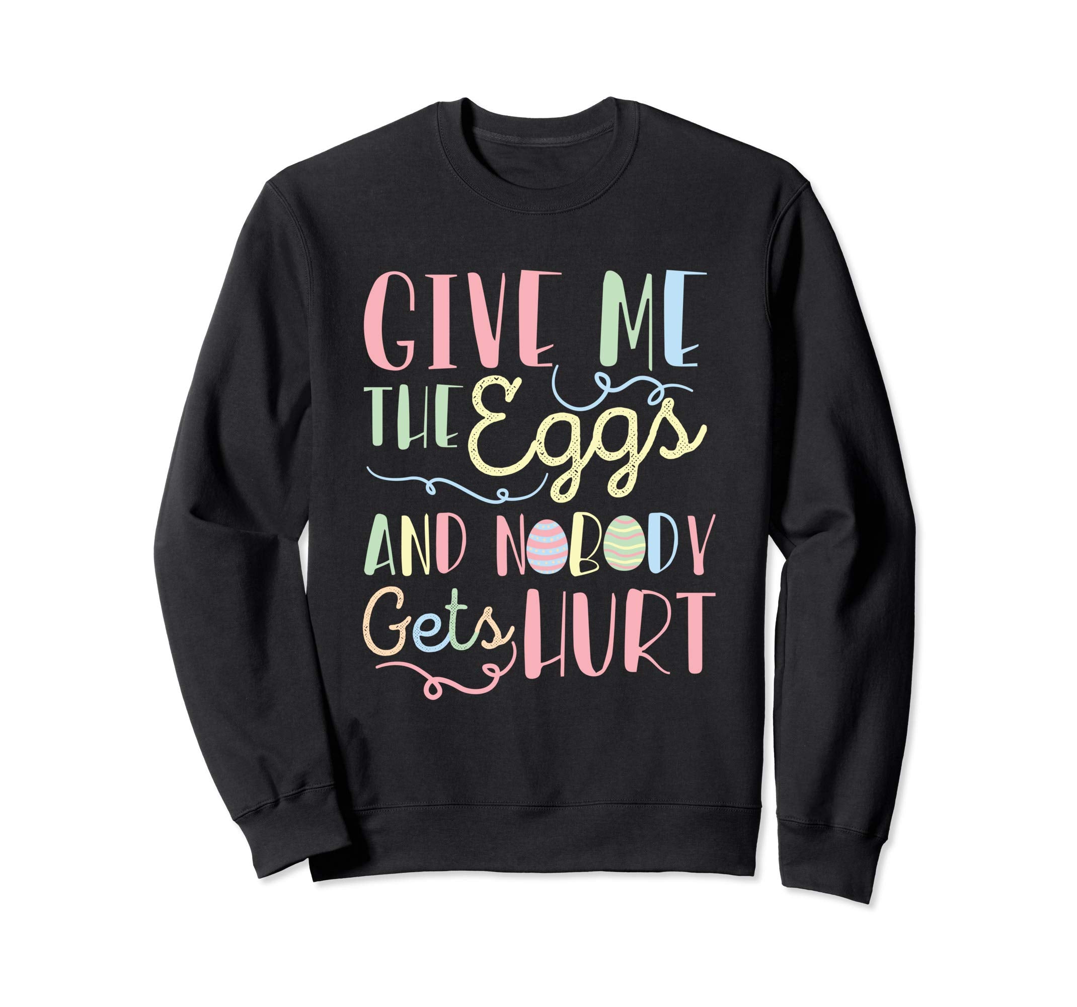 Give Me The Eggs And Nobody Gets Hurt Easter Sweatshirt