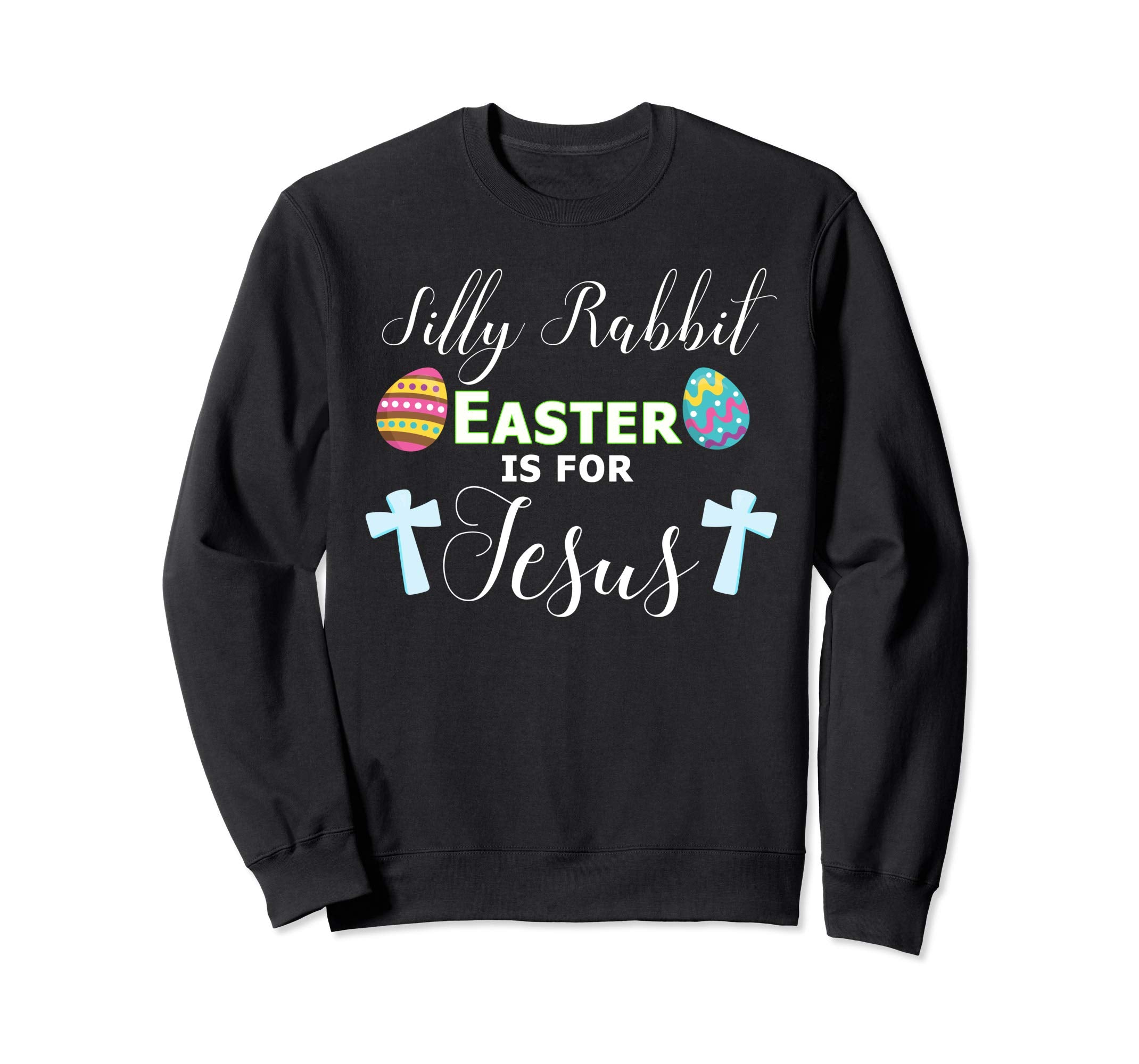Silly Rabbit Shirt Easter is For Jesus Religious Sweatshirt