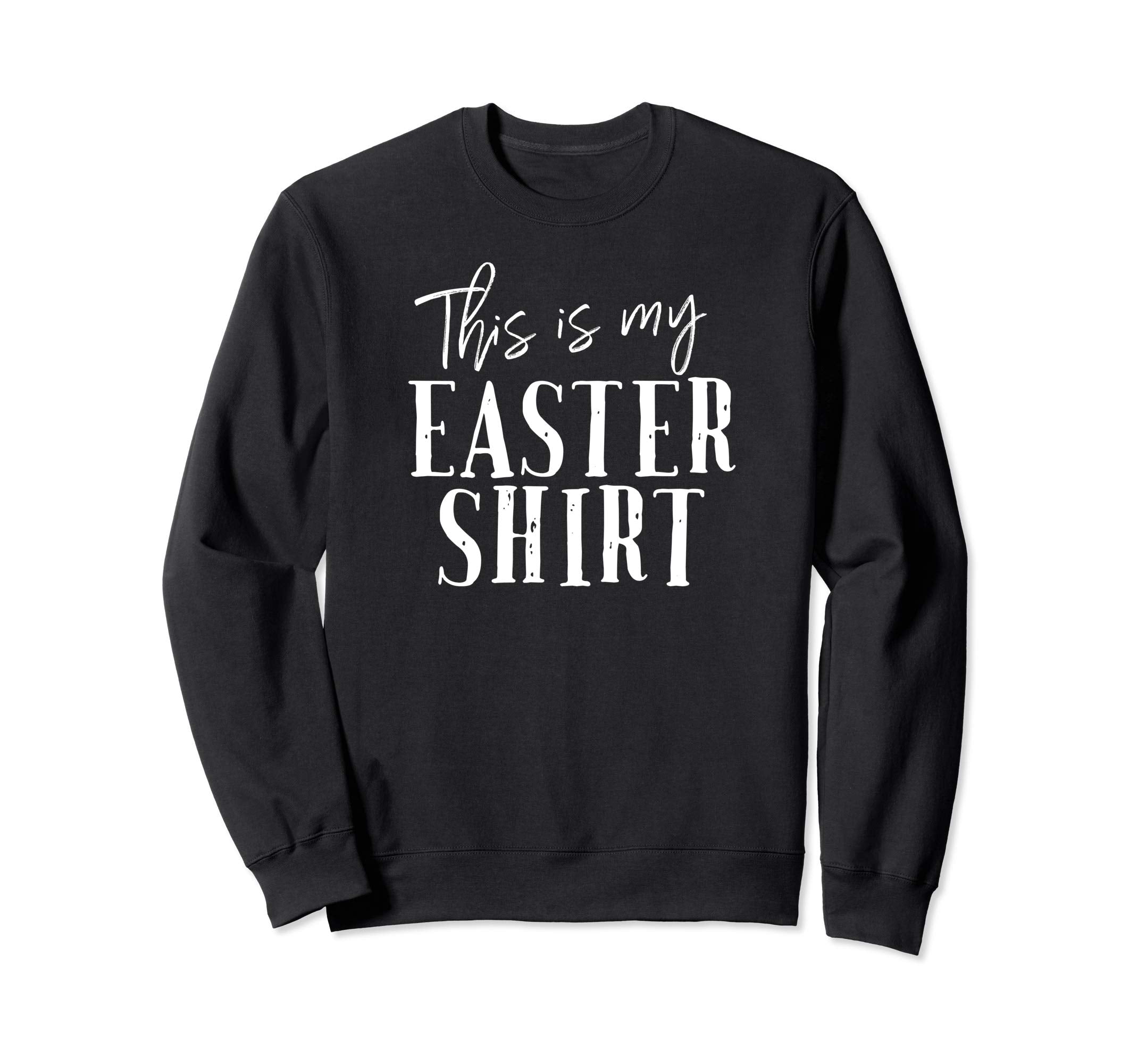 This Is My Easter Shirt Funny Christian Sweatshirt Church