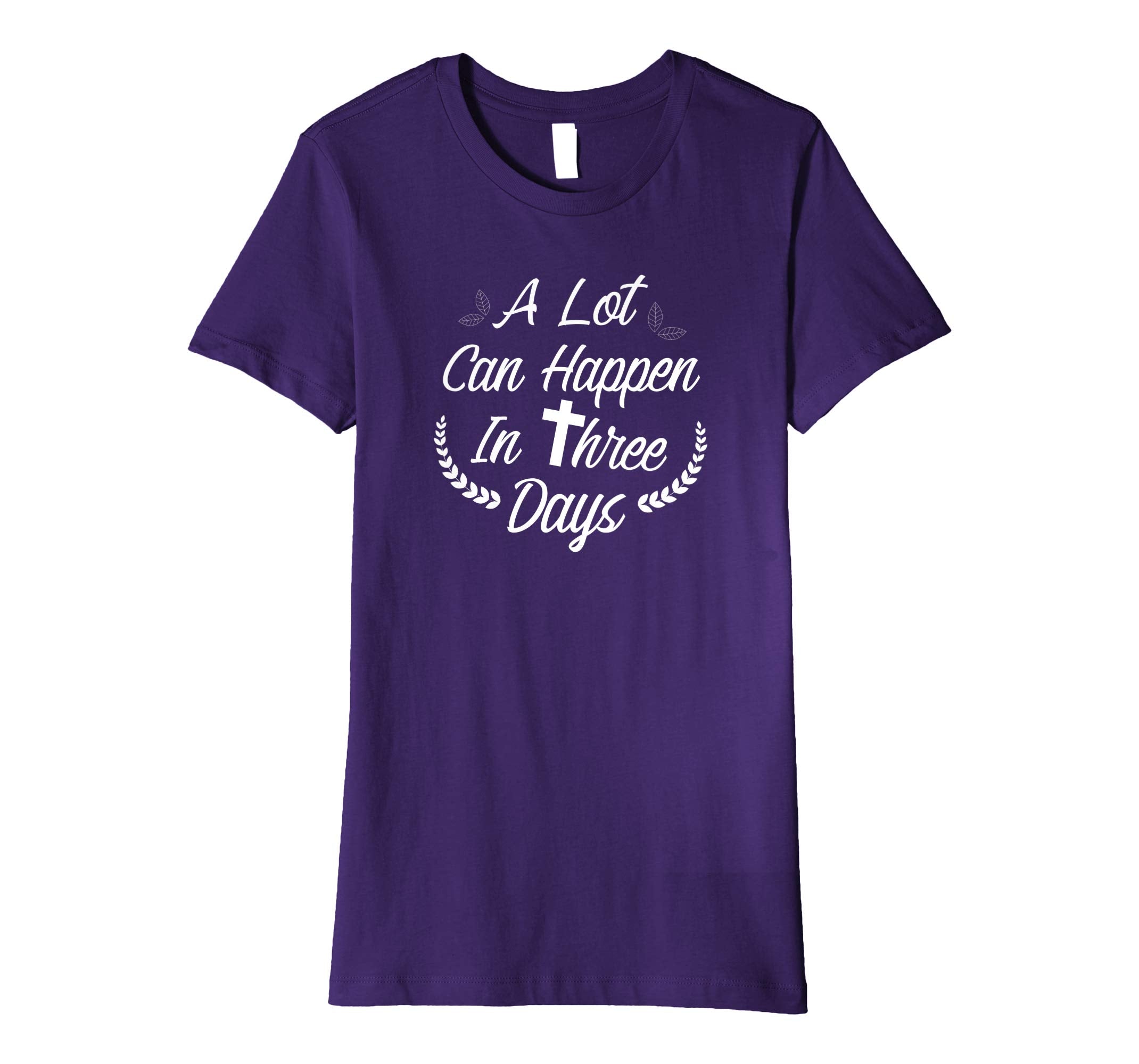 A Lot Can Happen In Three Days Wonderful Easter Gift Shirt