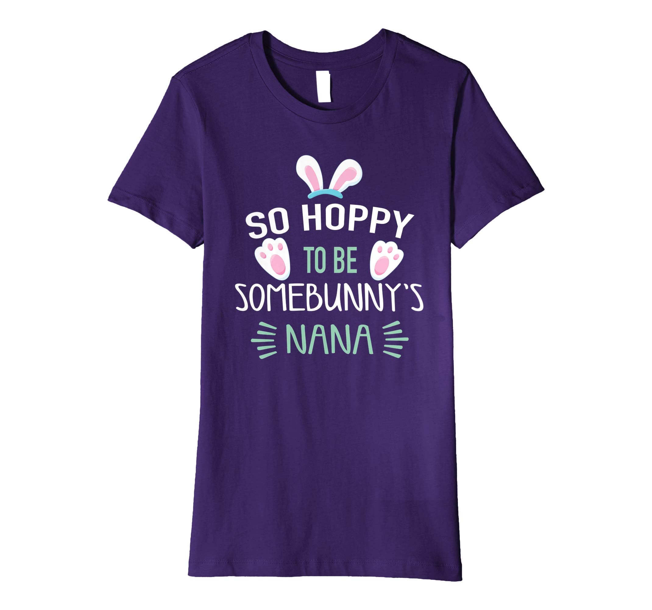So Hoppy To Be Some Bunny's Nana Shirt, Cute Easter Gift