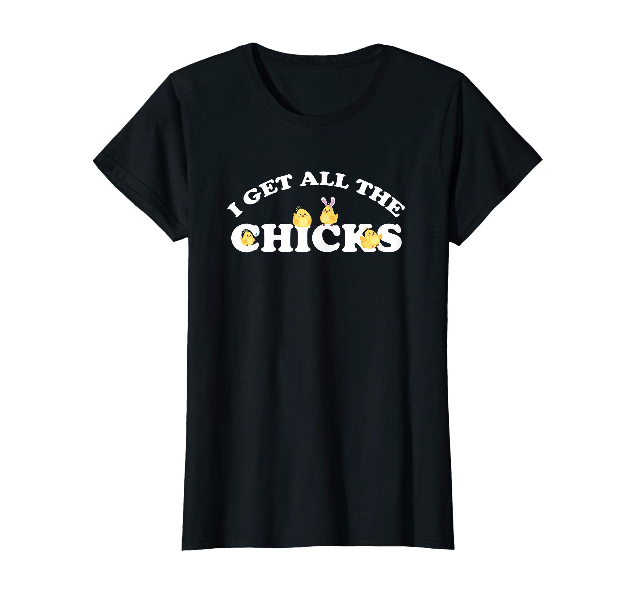 I Get All the Chicks Easter T-Shirt