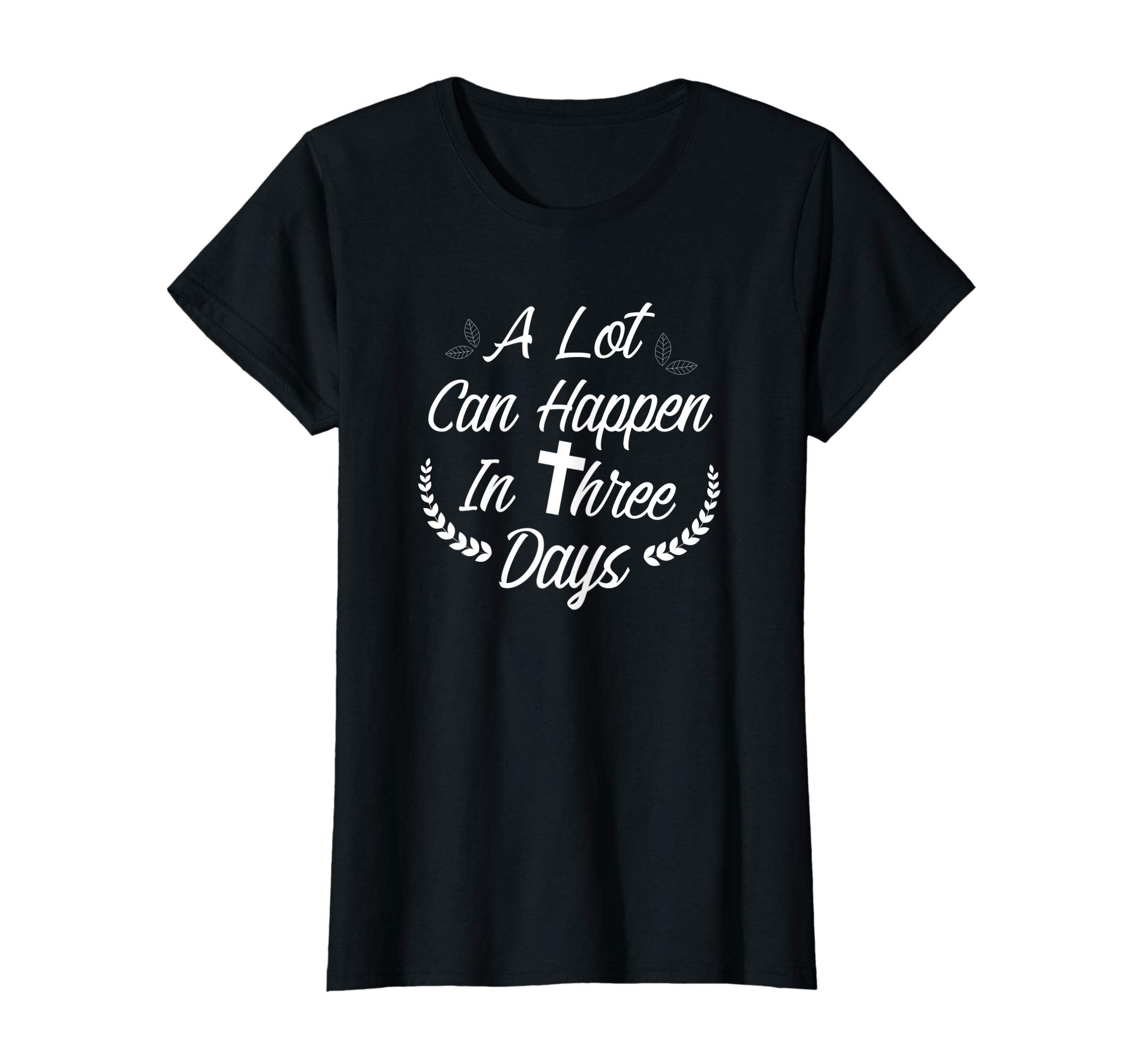 A Lot Can Happen In Three Days Wonderful Easter Gift Shirt