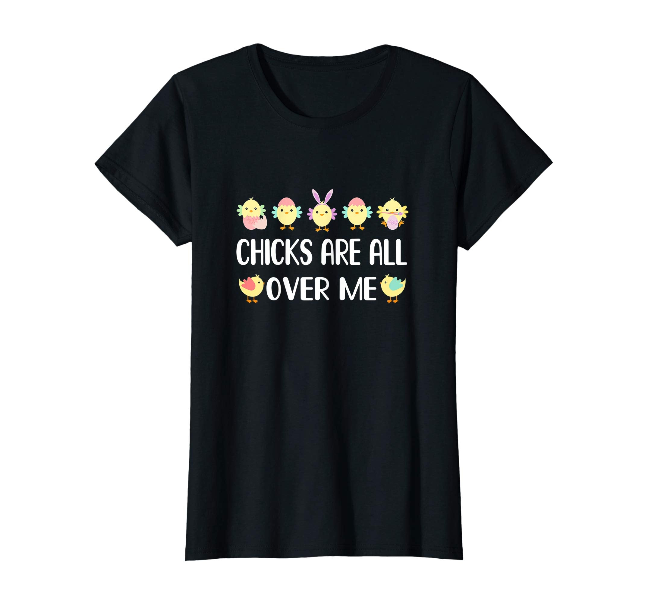 Chicks Are All Over Me Funny Easter Tshirt