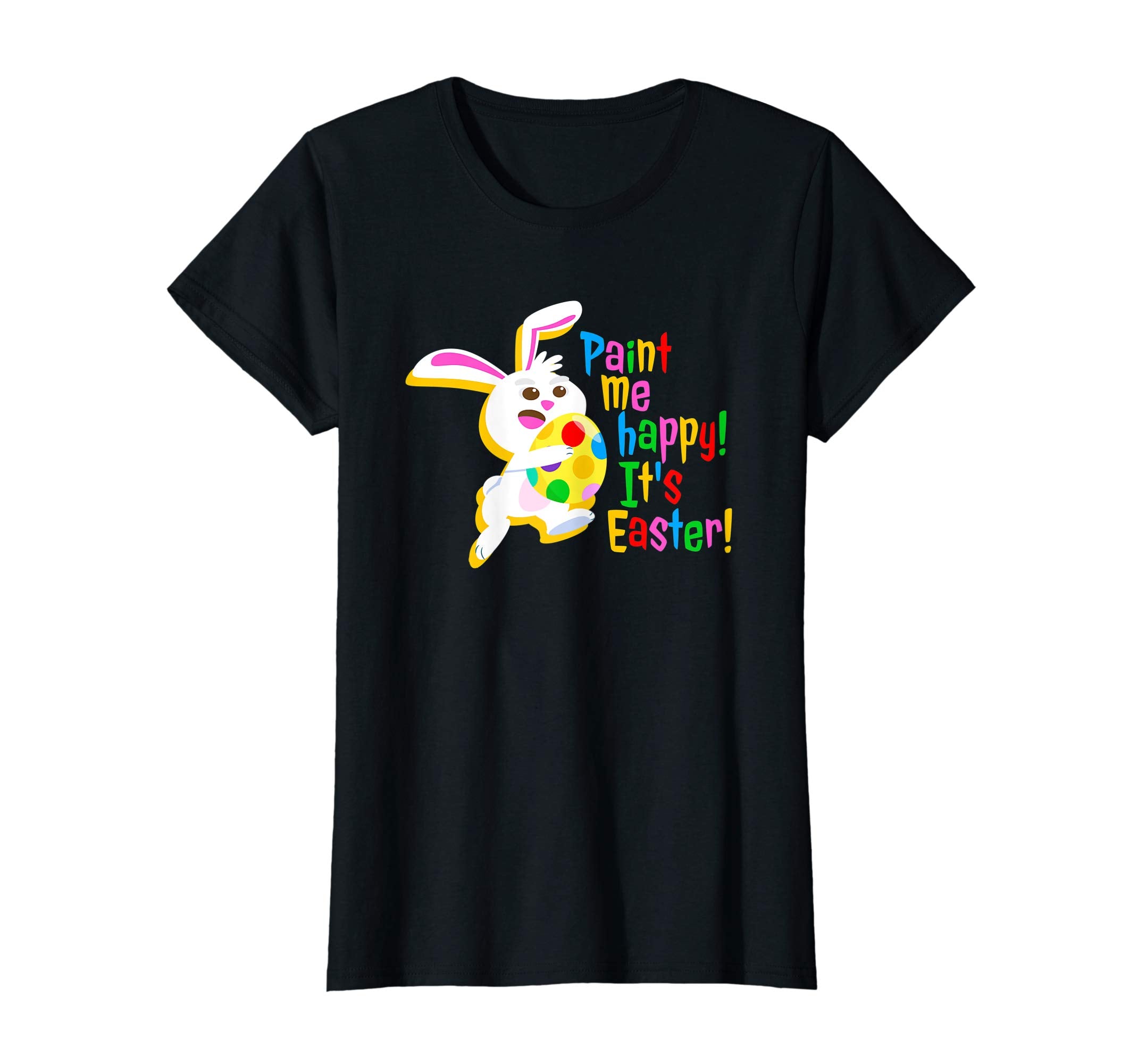 Paint Me Happy! It's Easter T Shirt Easter Bunny Easter Egg