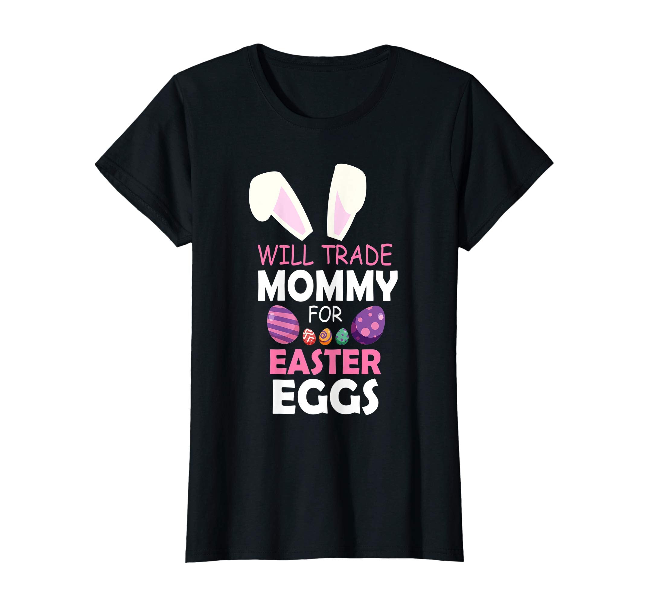 Bunny Girl Will Trade Mommy For Easter Eggs Happy Shirt