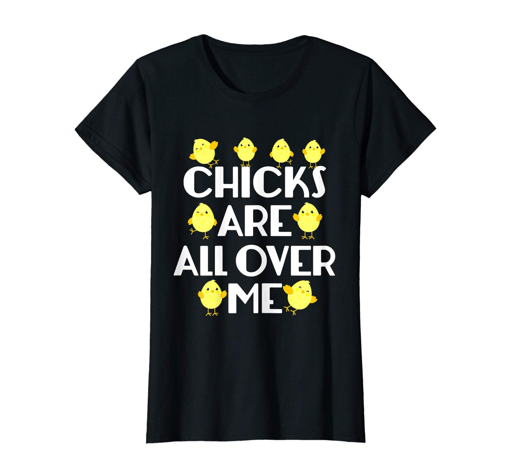 Chicks Are All Over Me Funny Easter T-Shirt