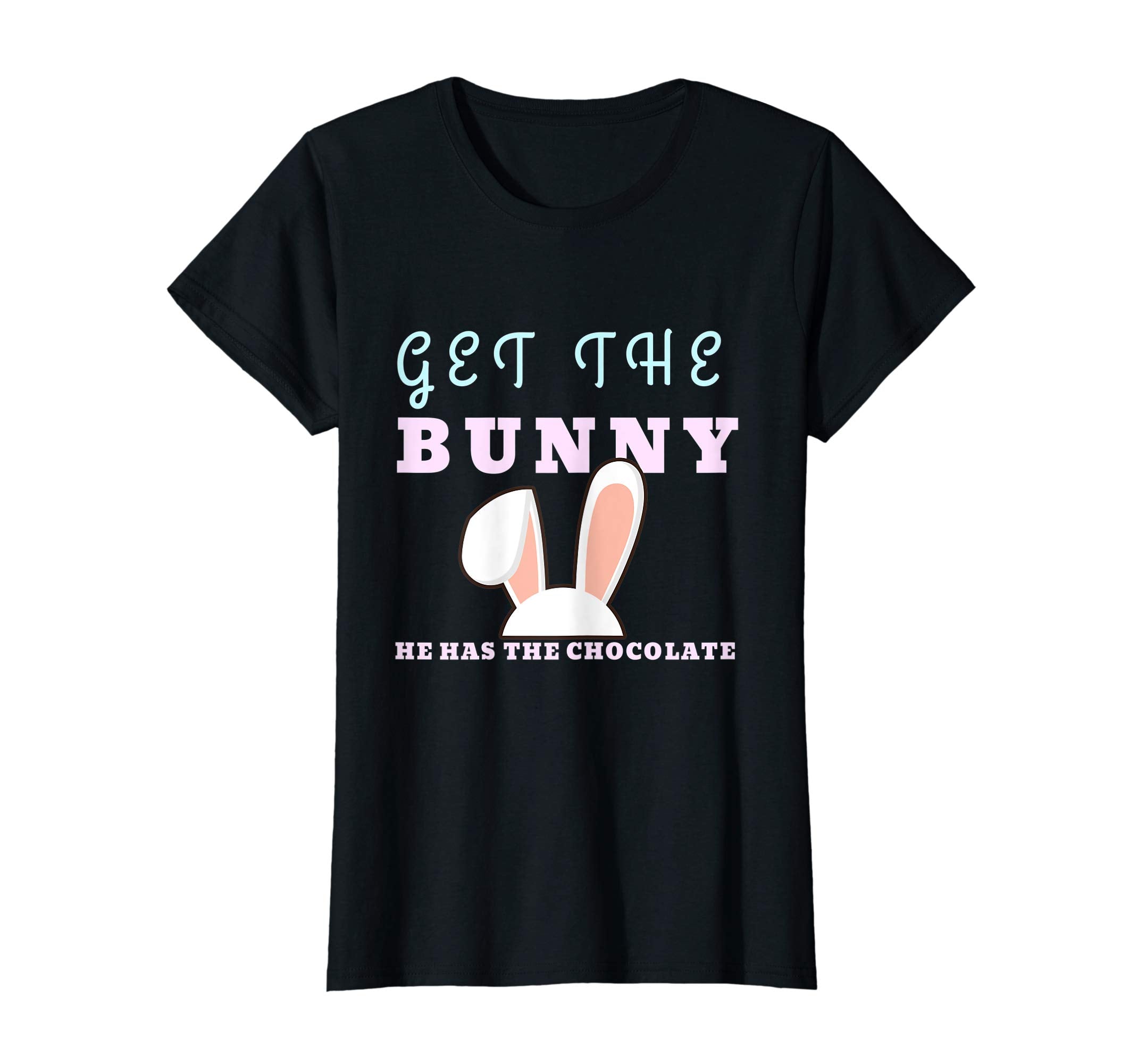 Funny Easter Gift Shirt Get The Bunny He Has Chocolate
