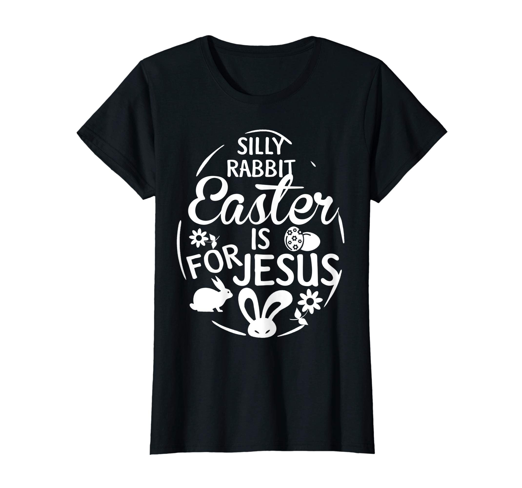 Silly Rabbit Easter is for Jesus T shirt