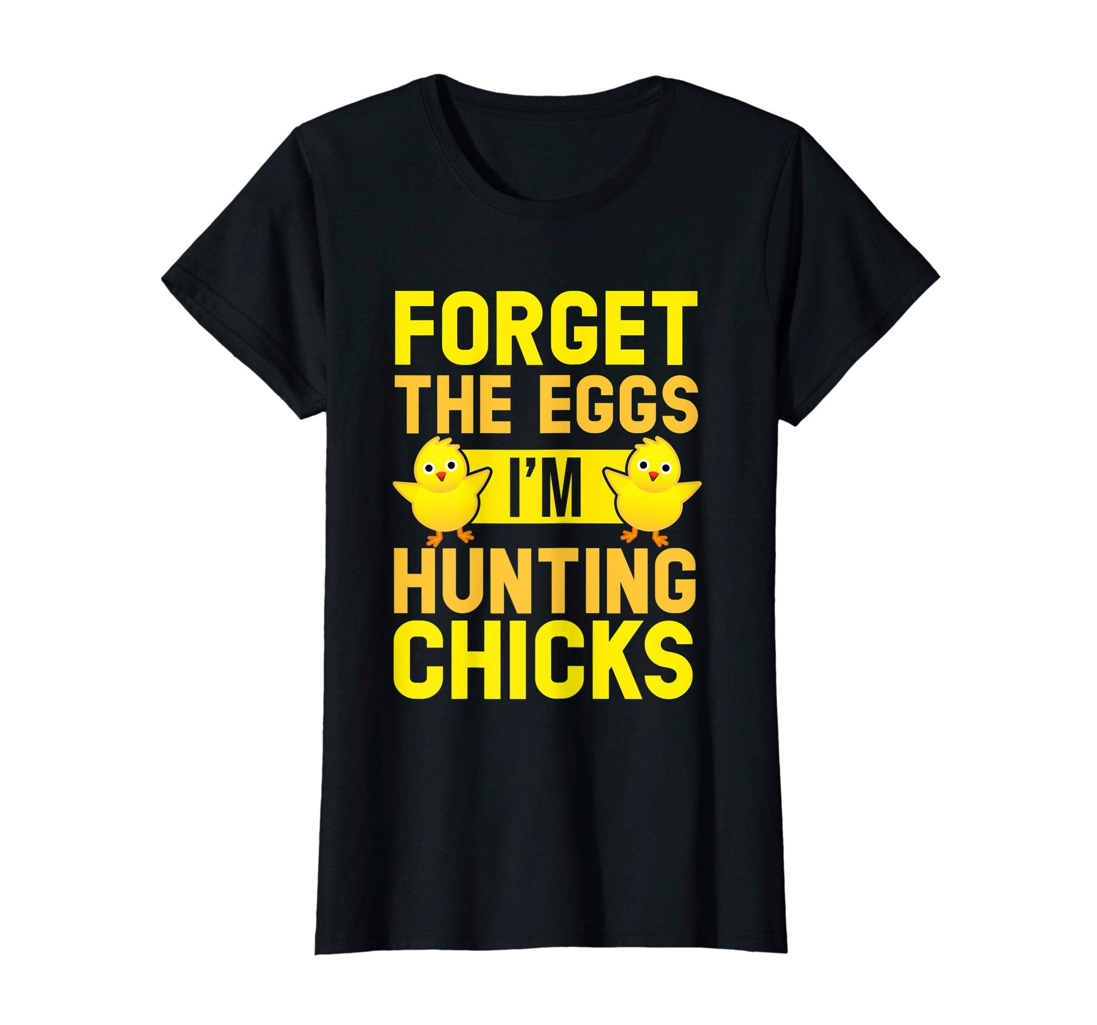 Forget The Eggs I'm Hunting Chicks T-Shirt Funny Easter Tee