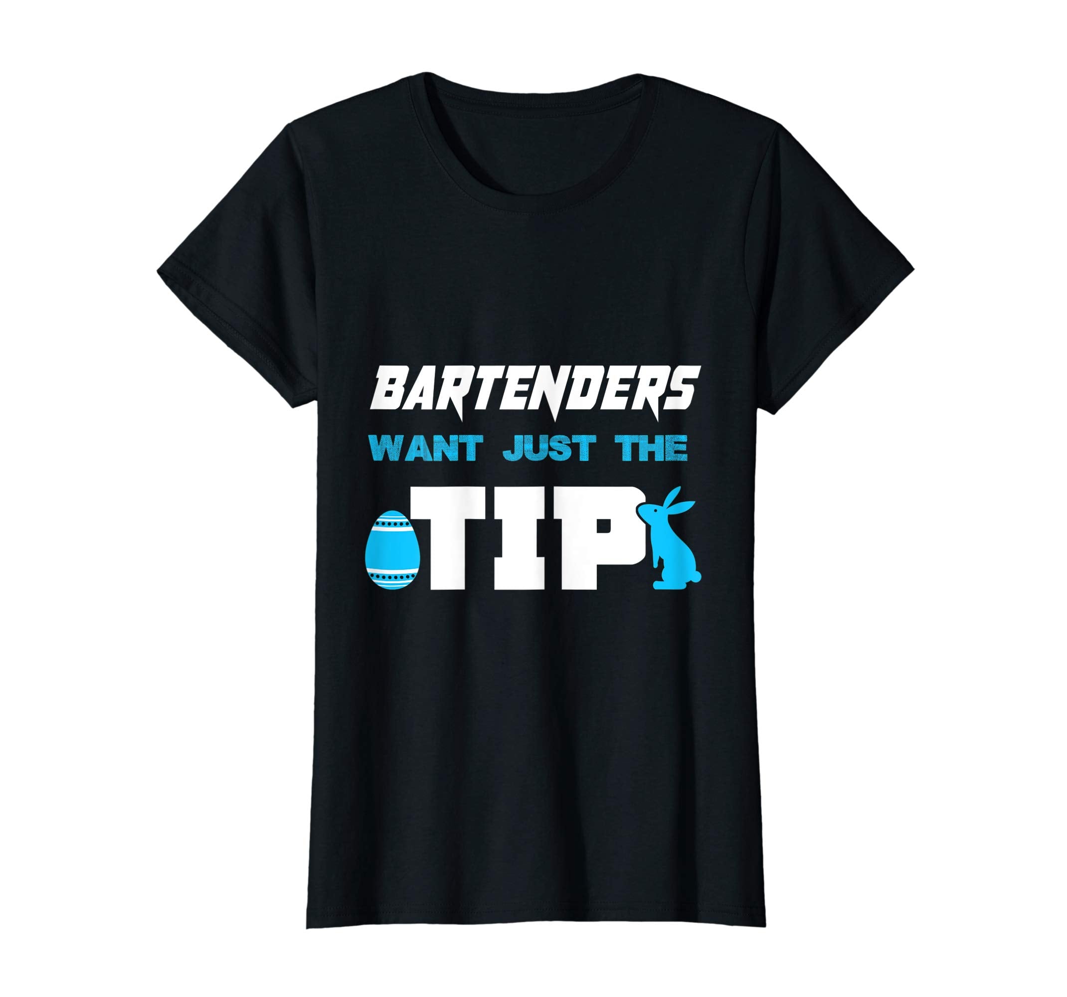 Bartender Want Just The Tip Easter Bartenders T-Shirt Gifts