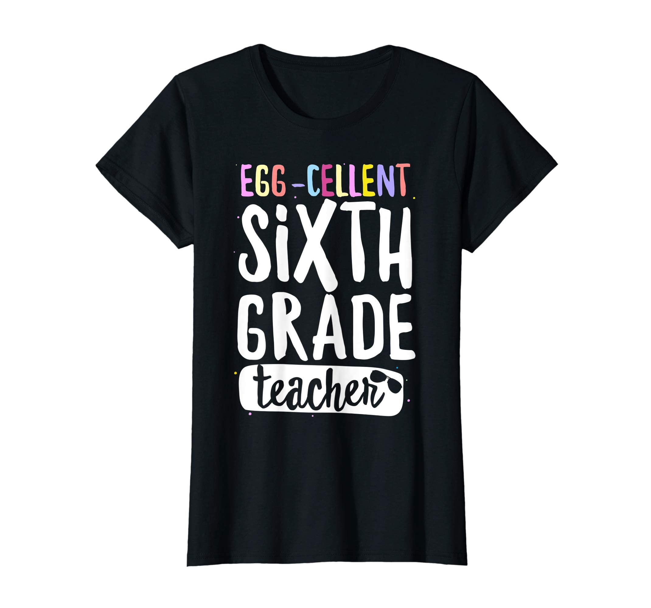 Egg-Cellent Sixth Grade Teacher Easter Funny Gifts T-shirt