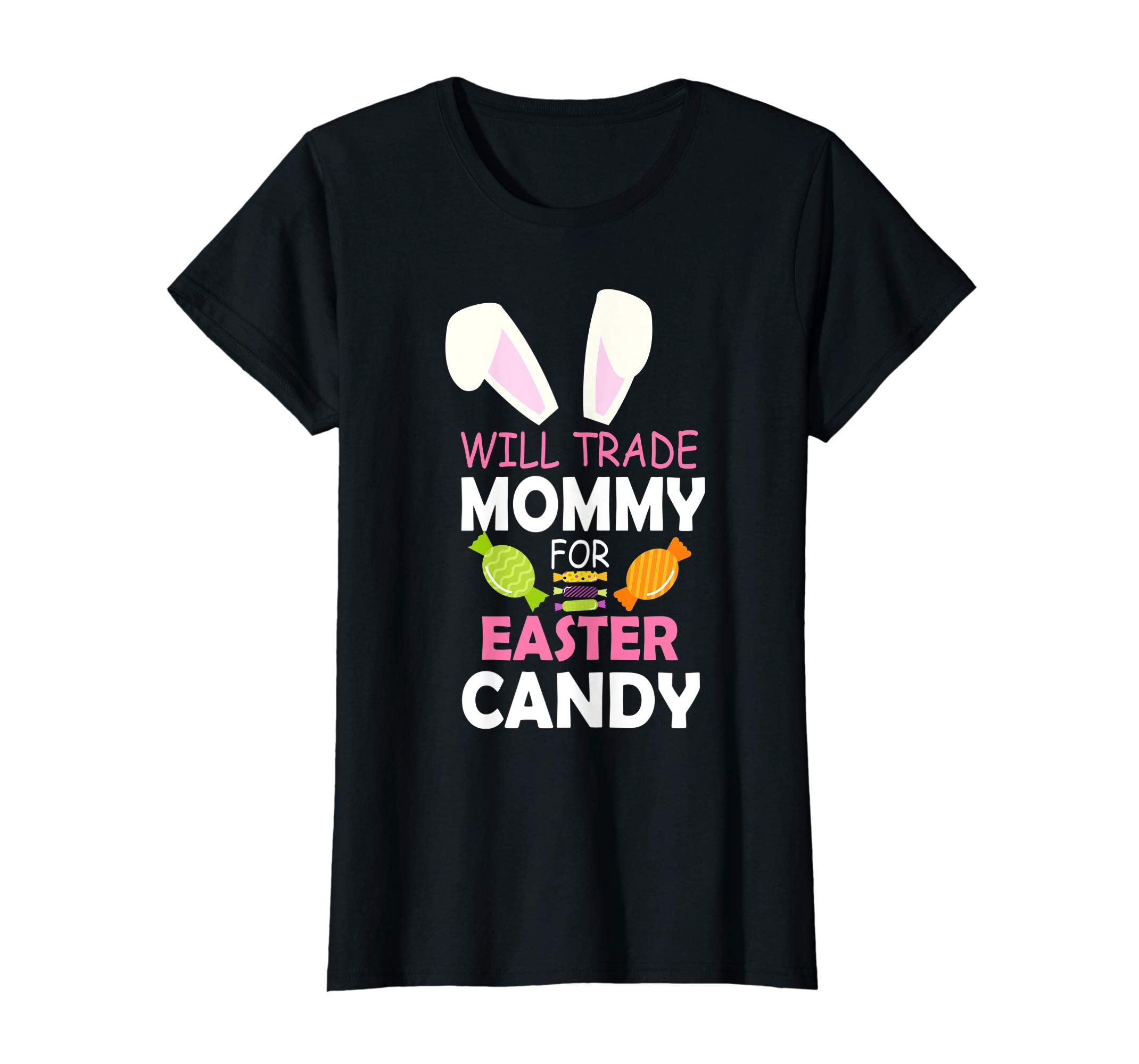 Bunny Girl Will Trade Mommy For Easter Candy Happy Shirt