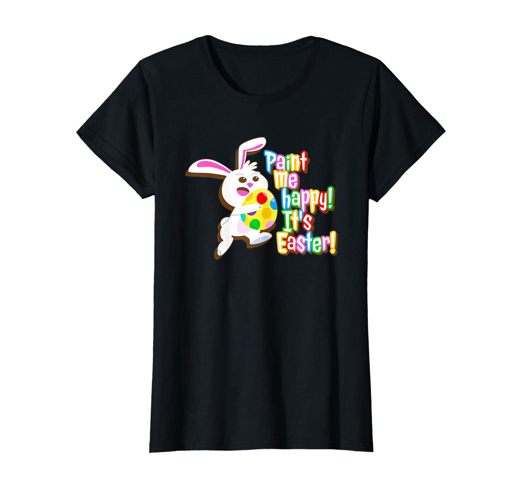 Paint Me Happy! It's Easter T Shirt Easter Bunny Easter Egg
