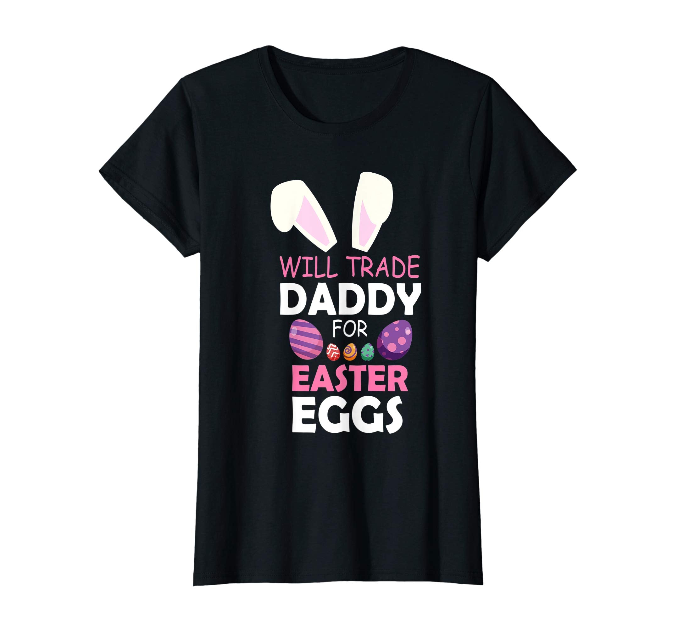 Bunny Girl Will Trade Daddy For Easter Eggs Happy Shirt
