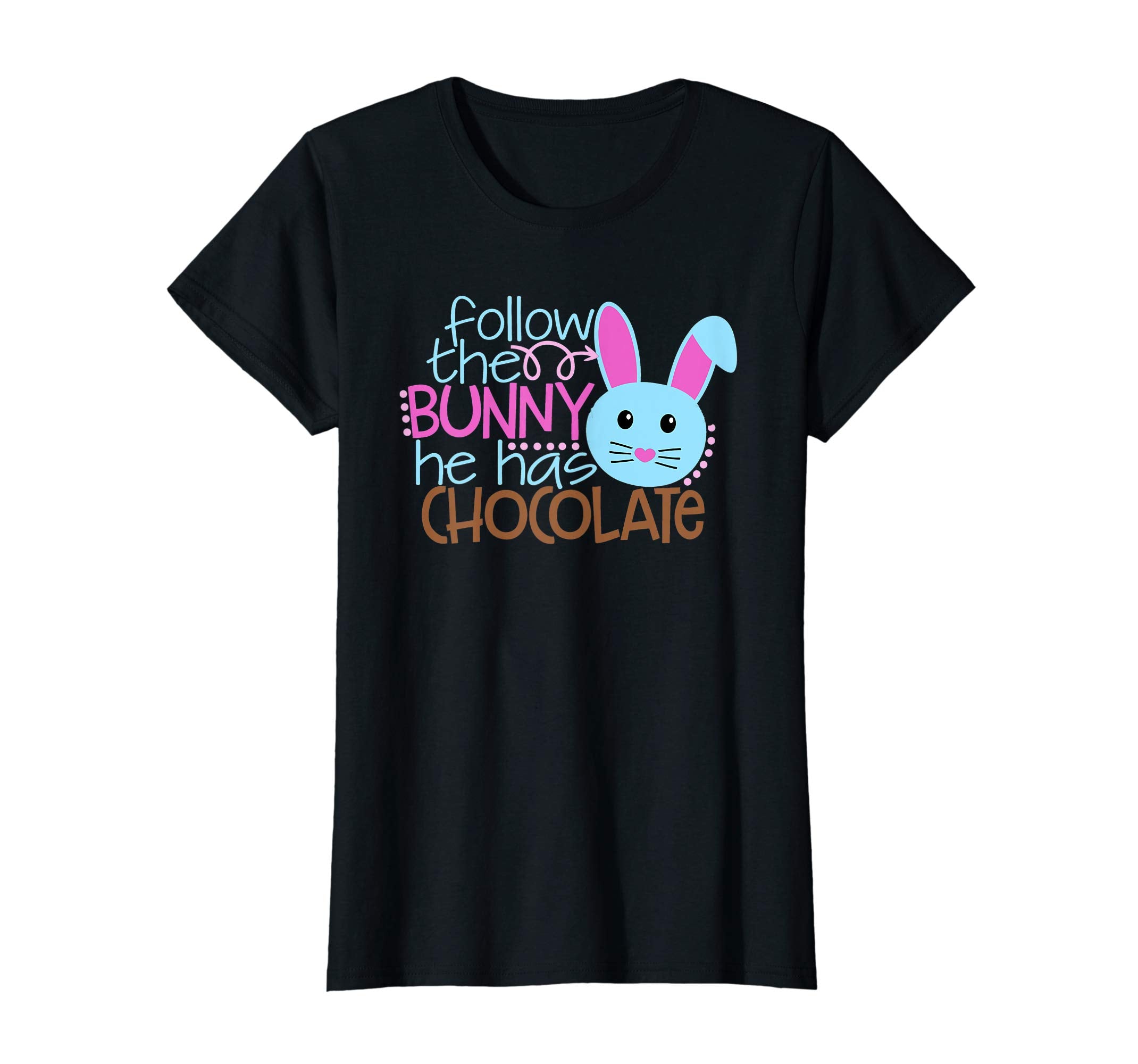 Easter Egg Hunt FOLLOW BUNNY HE HAS CHOCOLATE Funny T-Shirt
