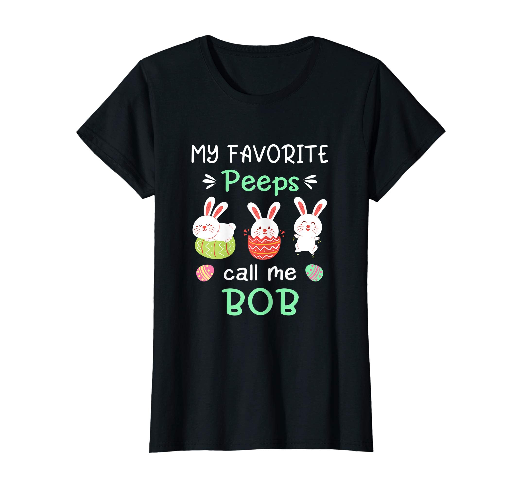 My Favorite Peeps Call Me Bob Shirt Happy Easter Day
