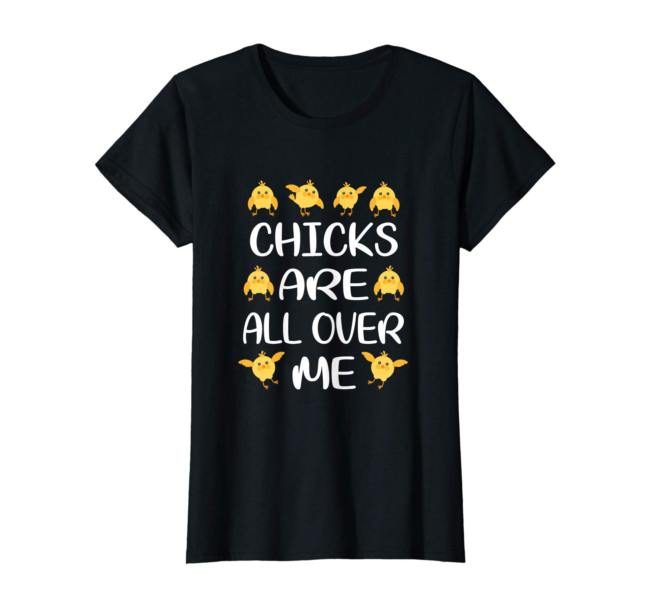 Chicks Are All Over Me Funny Easter T-Shirt