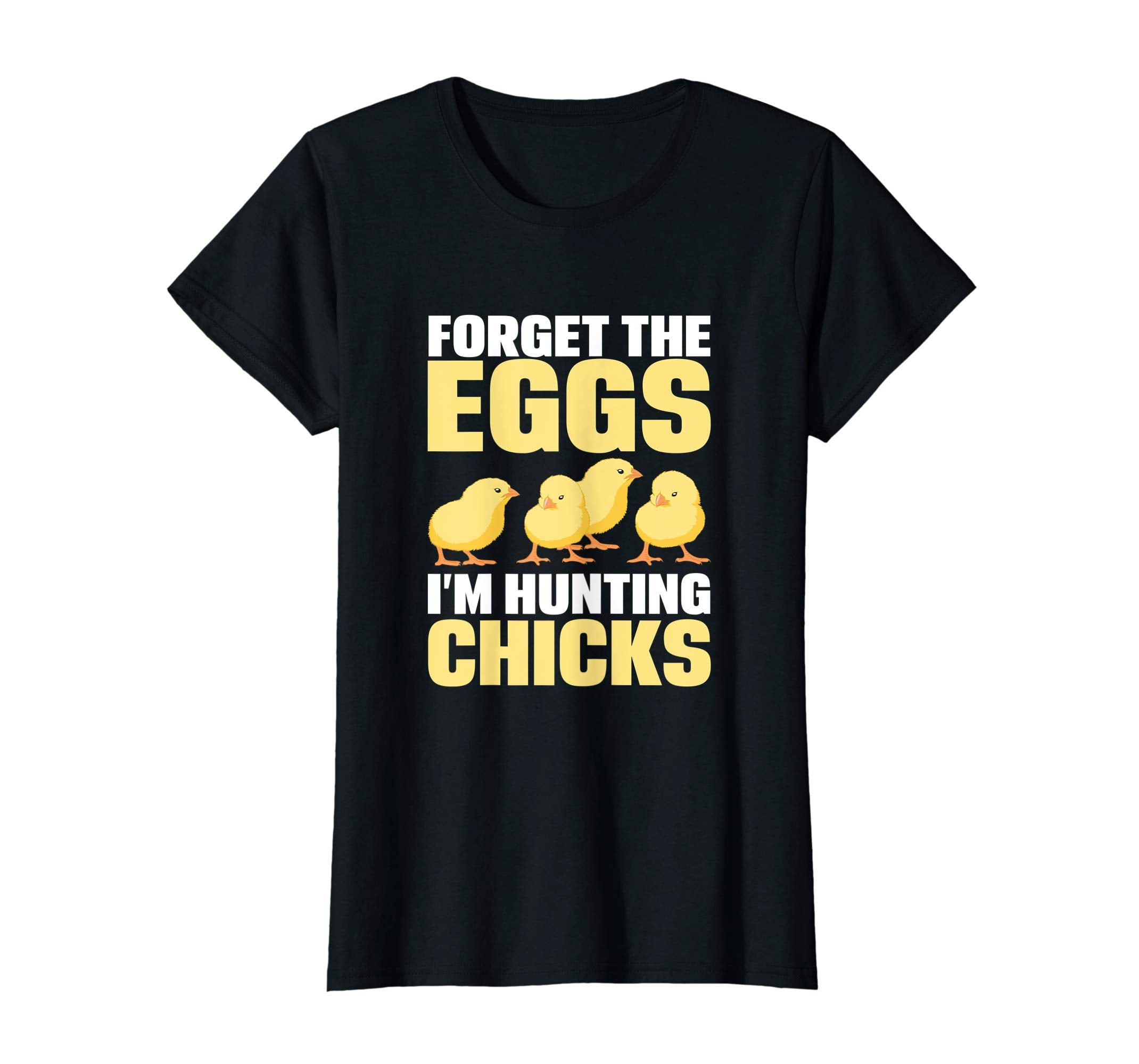 Funny Easter T-Shirt Forget the Eggs I'm hunting Chicks