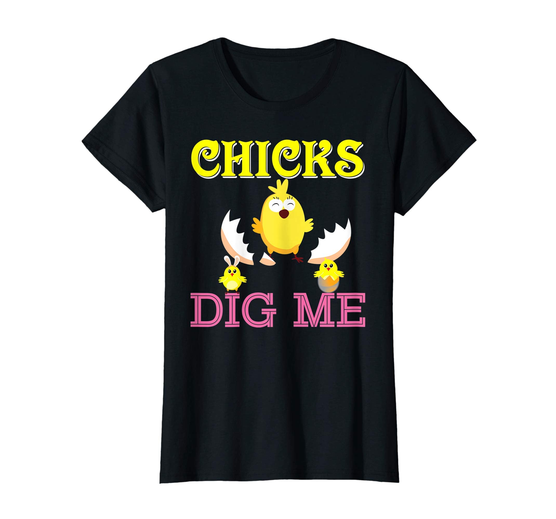 Chicks Dig Me Cute Chick Easter T-Shirt Egg Hunting Lovely