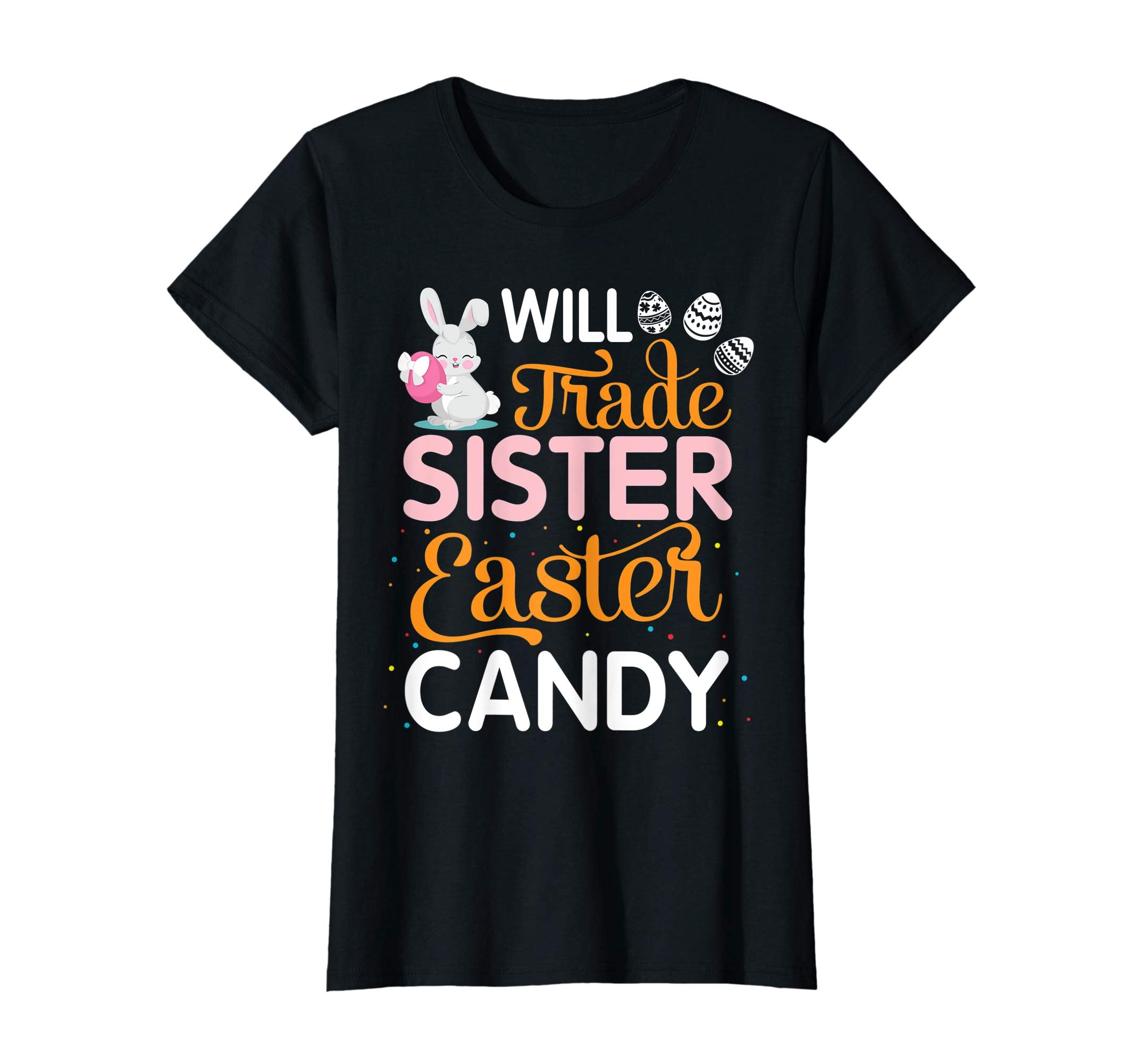 Rabbit Easter Eggs Will Trade Sister For Easter Candy Shirt