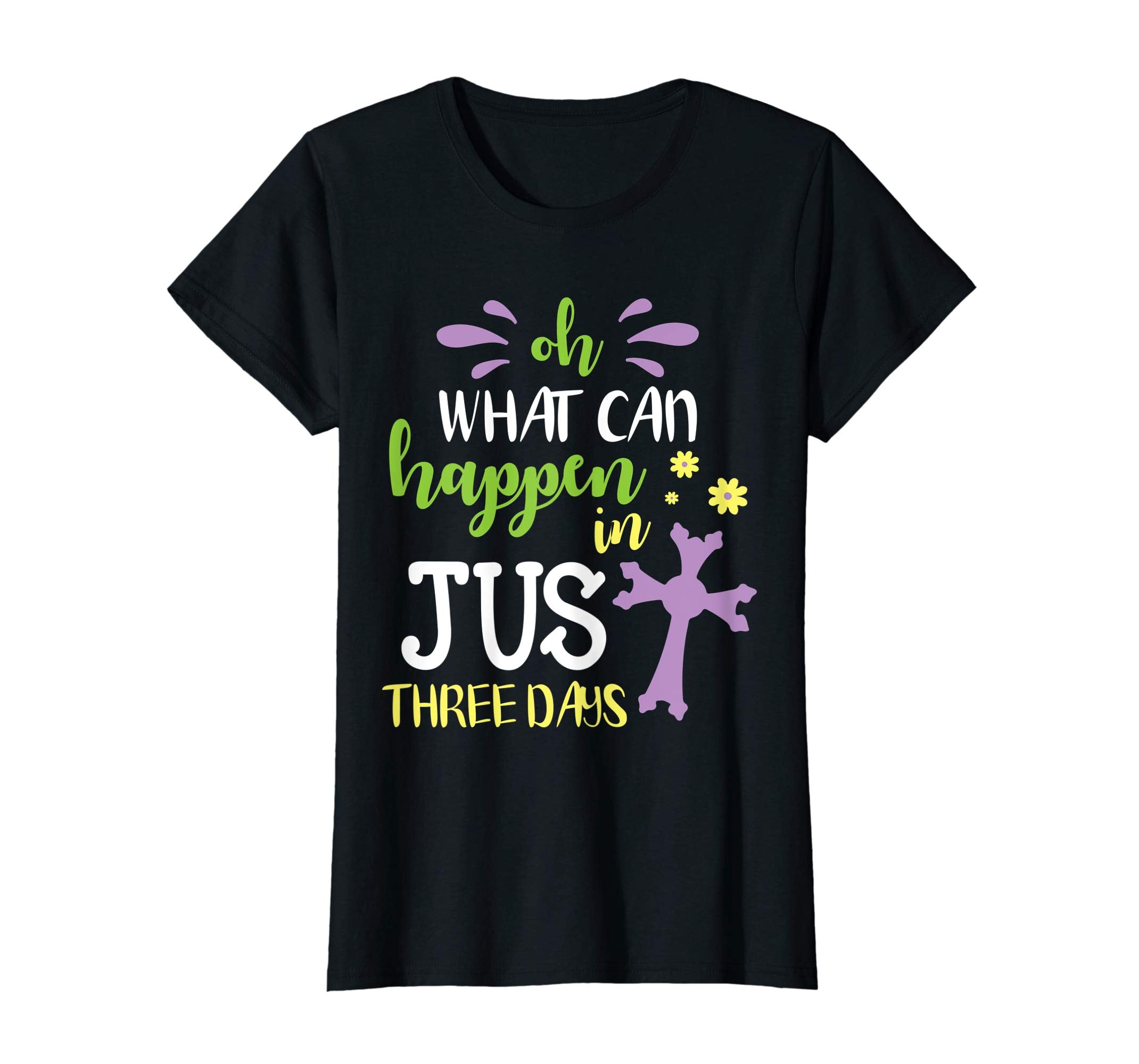 Oh What Can Happen In Just Three Days Cross Easter Day Shirt
