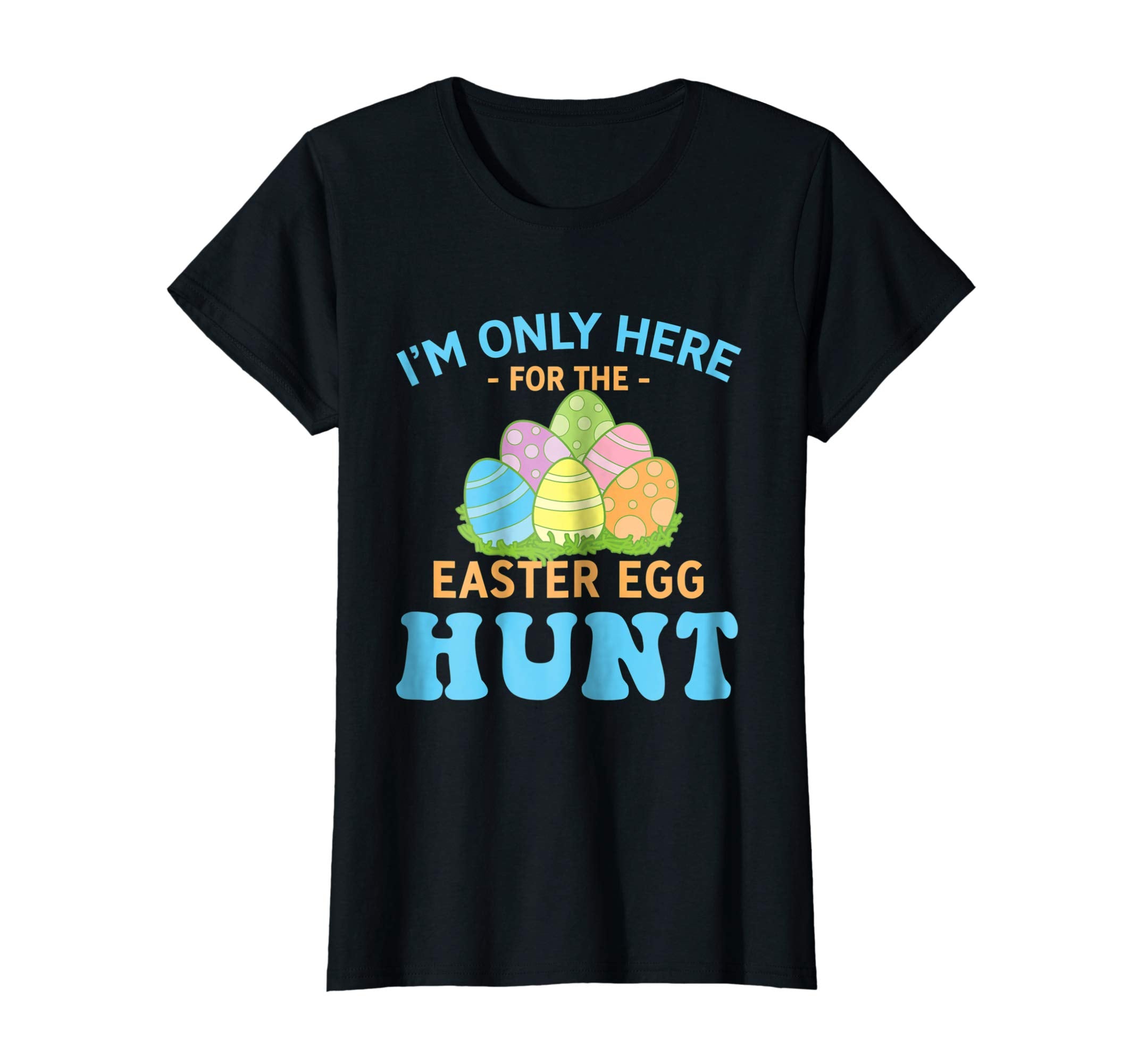 I'm Only Here For The Easter Egg Hunt T Shirt