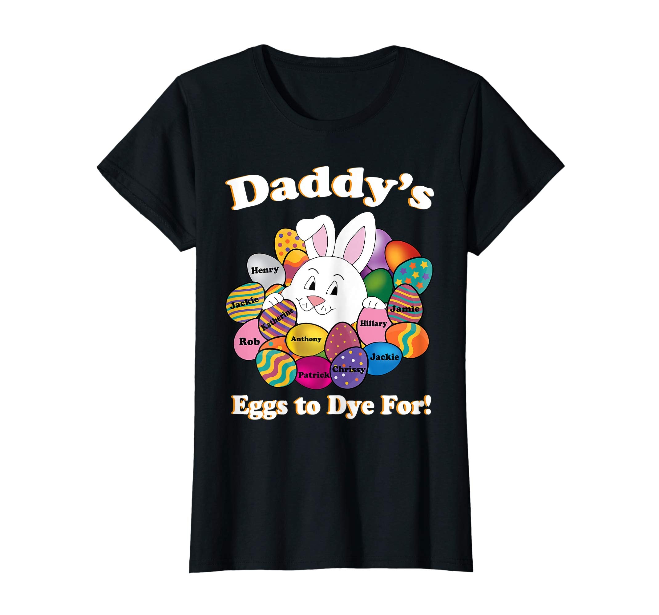 Daddy's Eggs To Dye For Easter Eggs Happy Easter Day Shirt