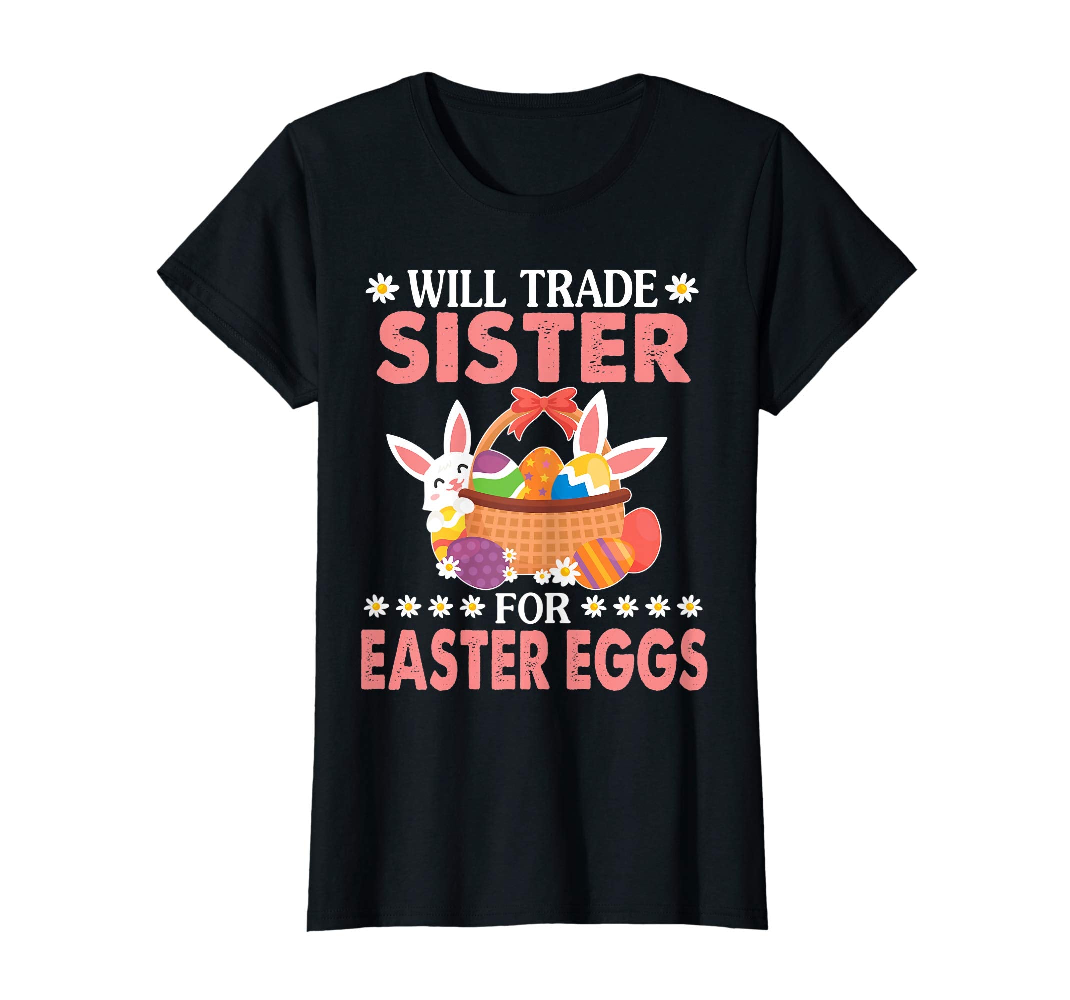 Bunny &amp; Easter Eggs Will Trade Sister For Easter Eggs Shirt