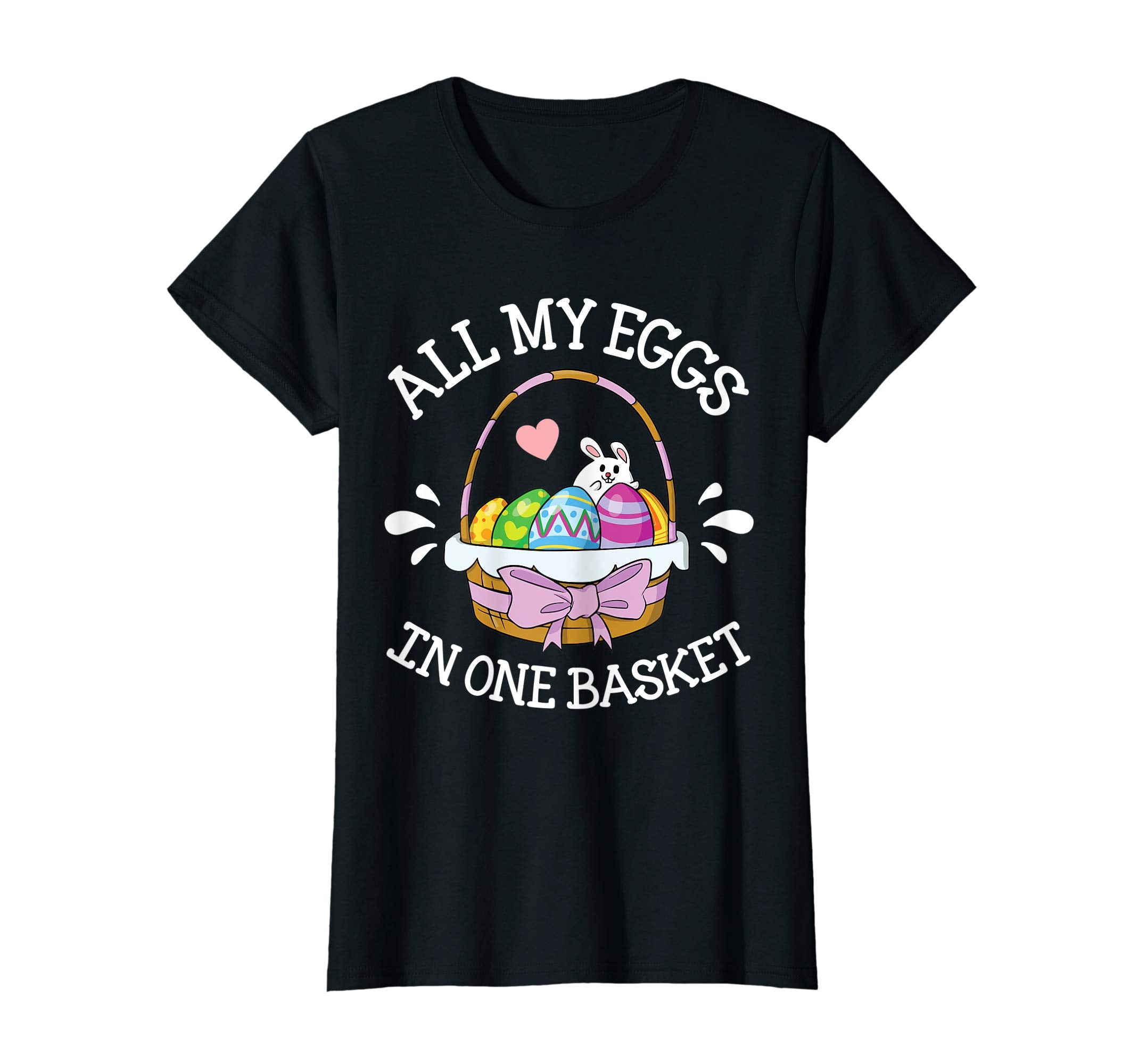 Heart Bunny &amp; Easter Eggs All My Eggs In One Basket Shirt