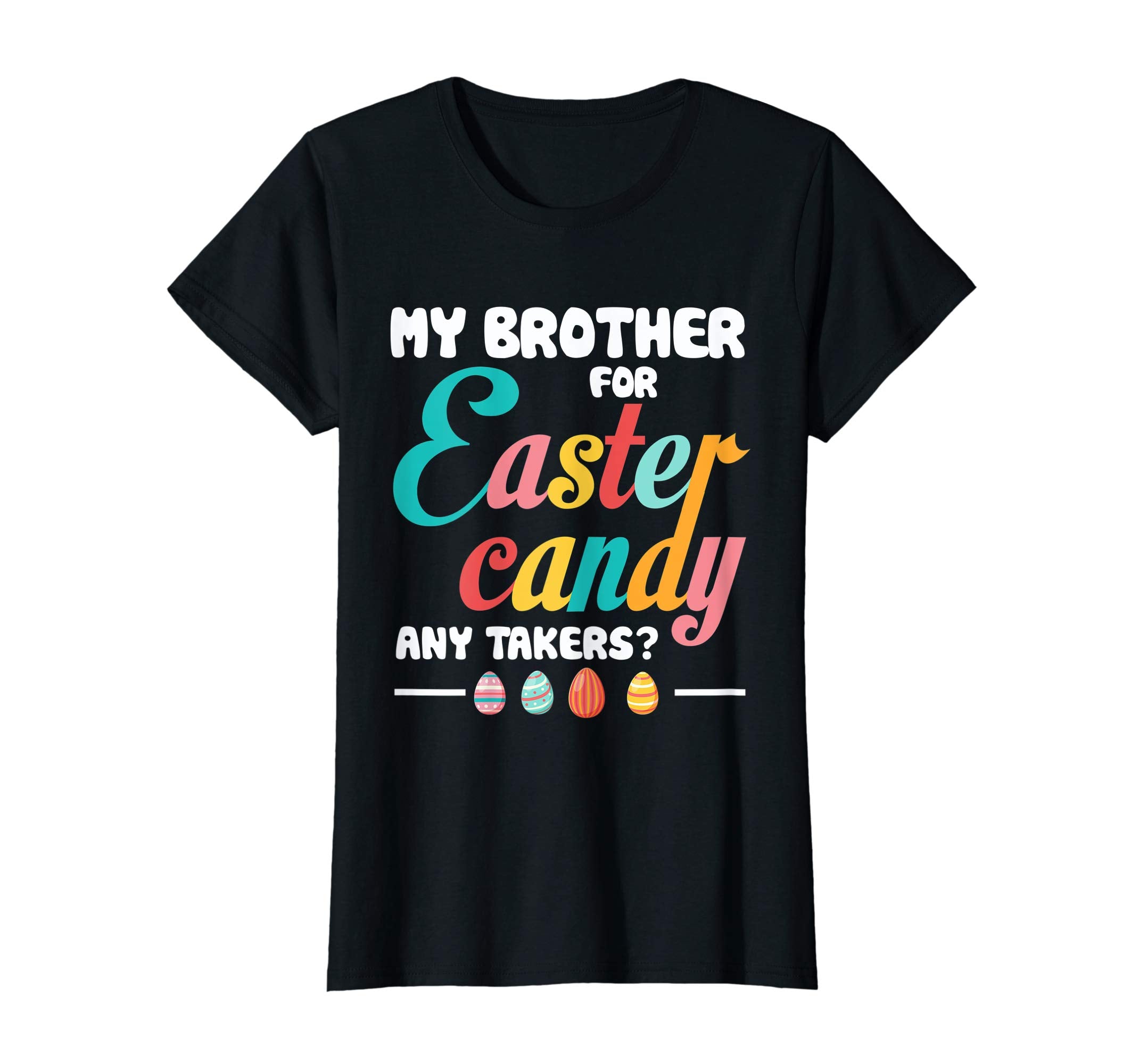 My Brother For Easter Candy Any- Takers Funny Easter T Shirt