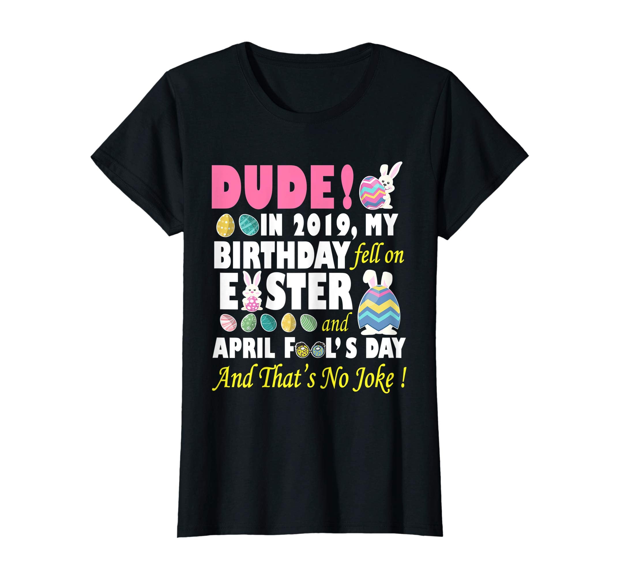 Dude In 2019 My Birthday Fell On Easter And April Fool's Day