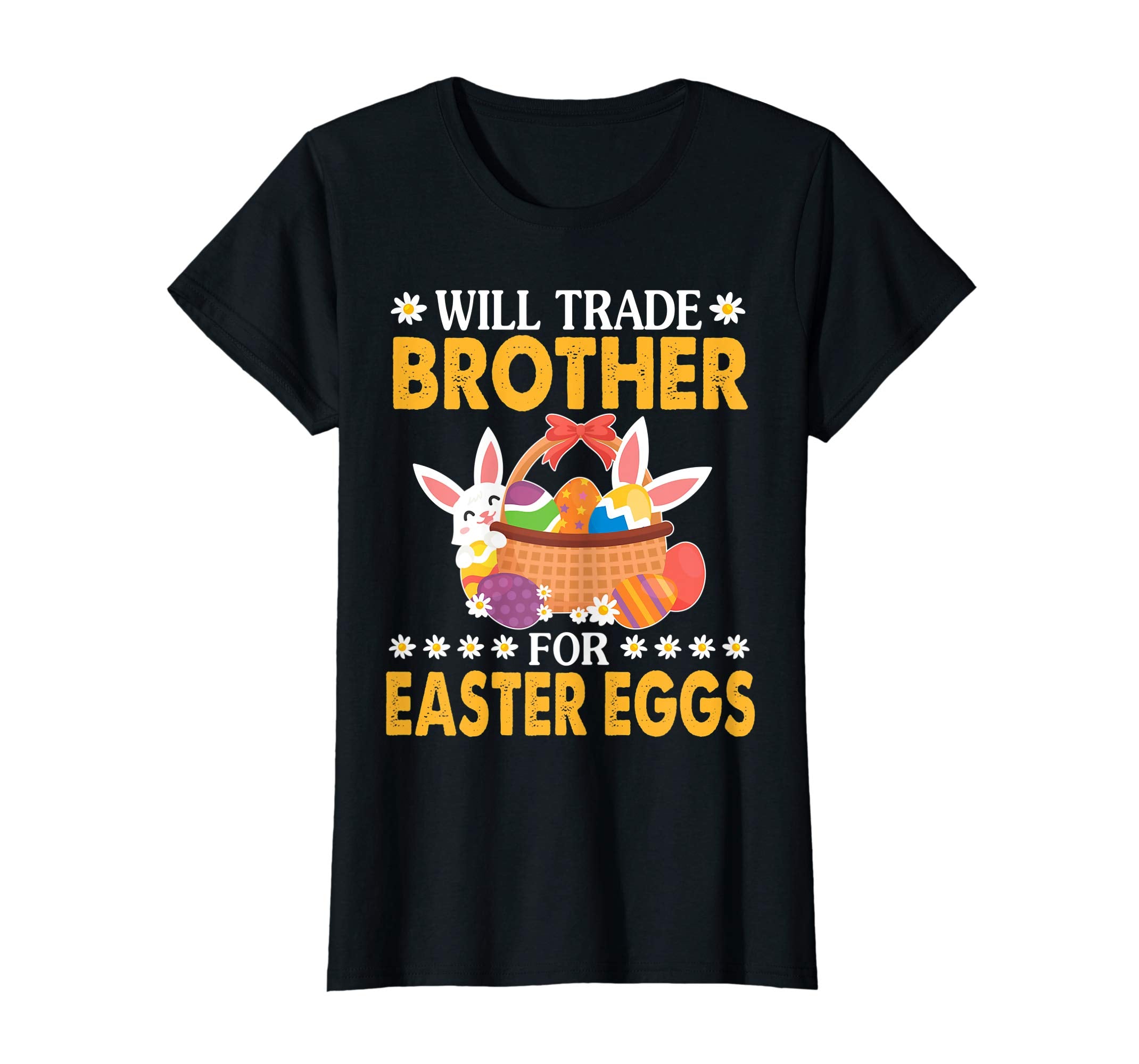 Bunny &amp; Easter Eggs Will Trade Brother For Easter Eggs Shirt