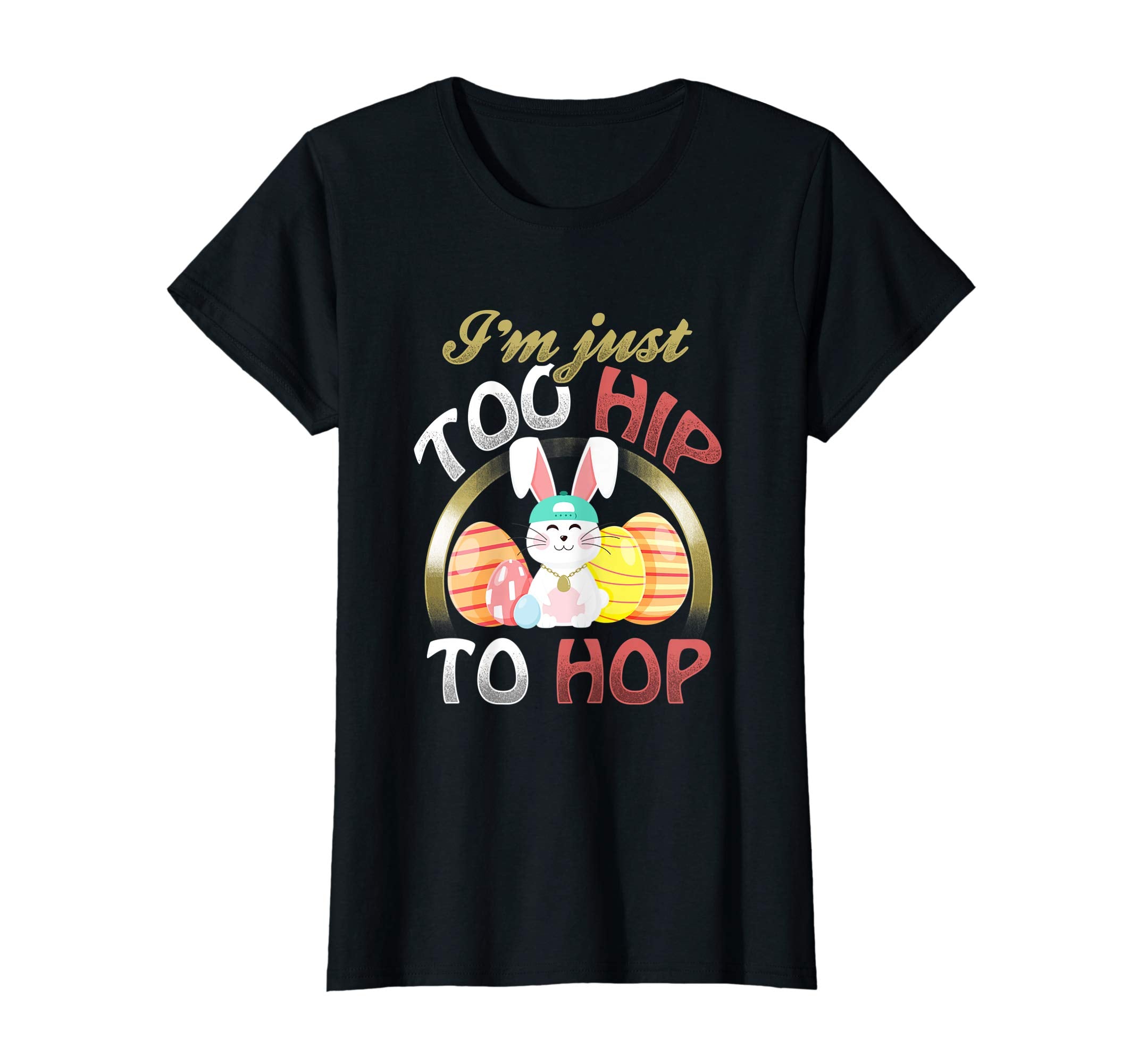 I'm Just Too Hip To Hop Easter Bunny Rabbit Gift T-Shirt