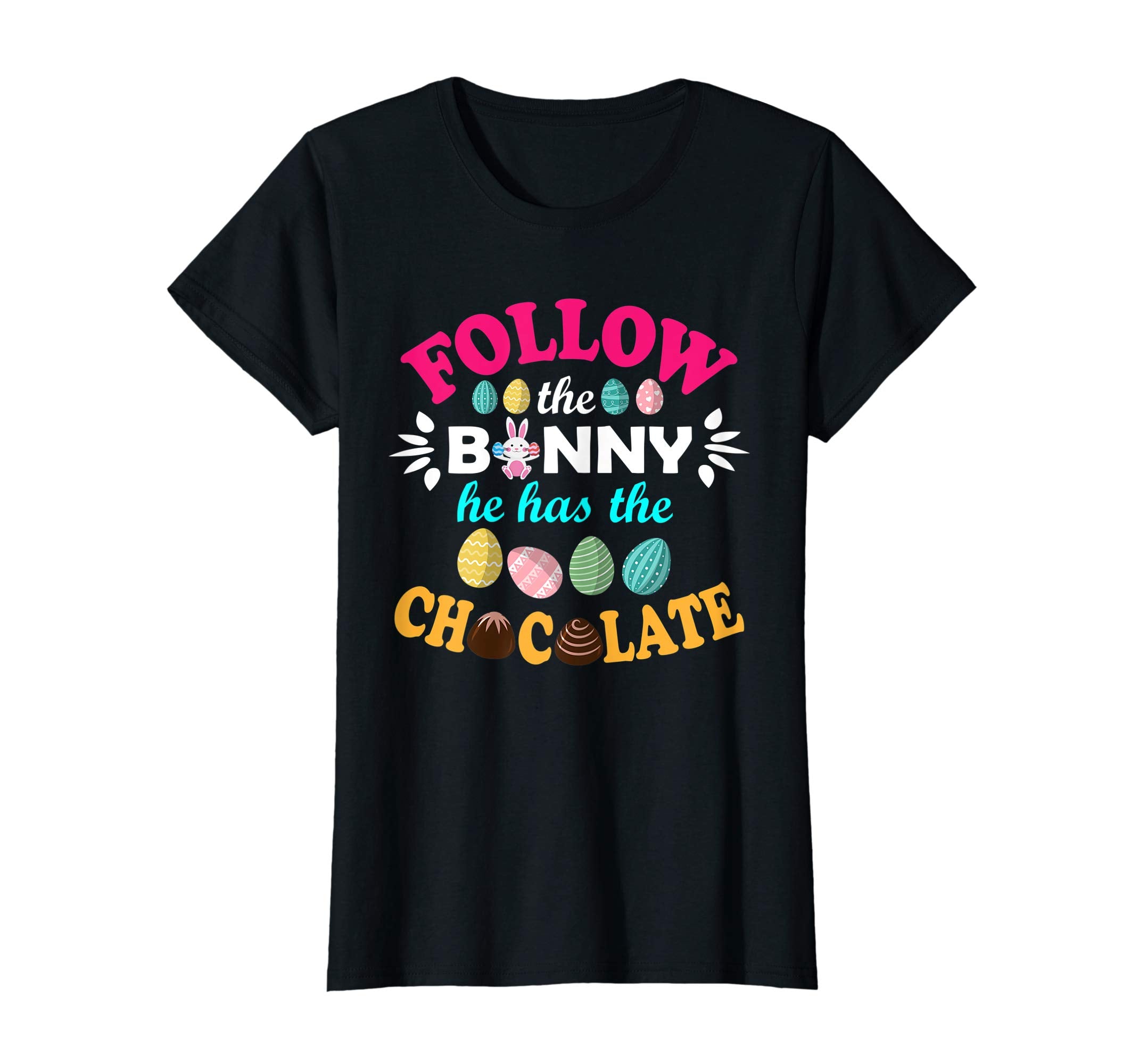 Follow The Bunny He Has The Chocolate Easter Eggs Shirt