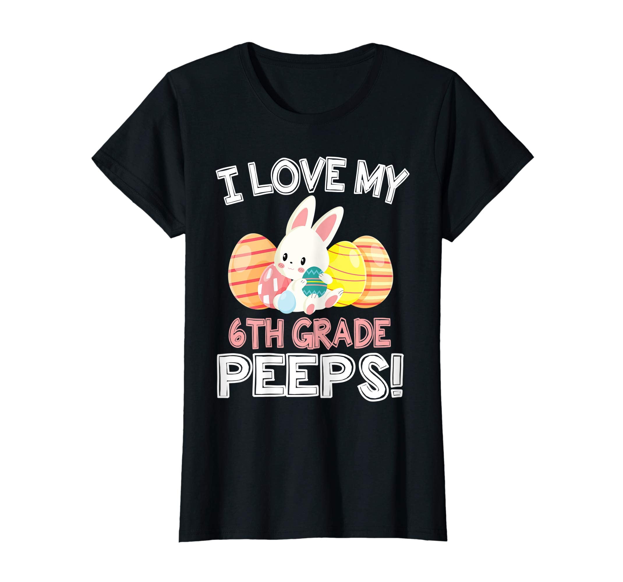 Rabbit &amp; Easter Eggs I Love My 6TH Grade Peeps Teacher Shirt