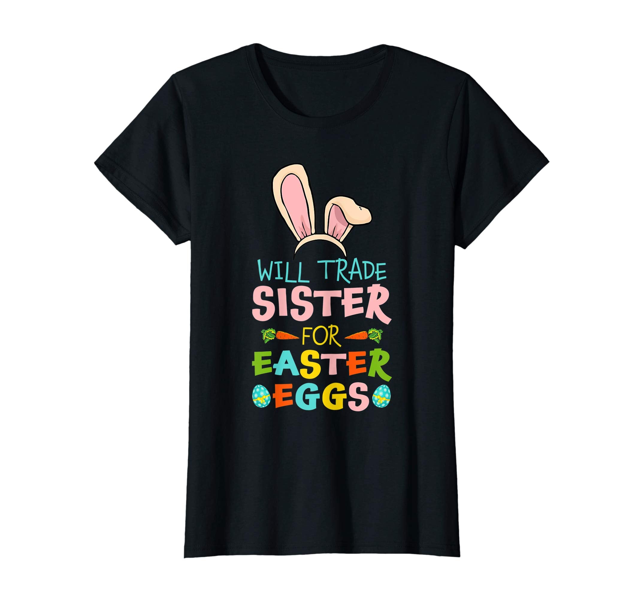 Will Trade Sister For Easter Eggs Happy Easter T-shirt