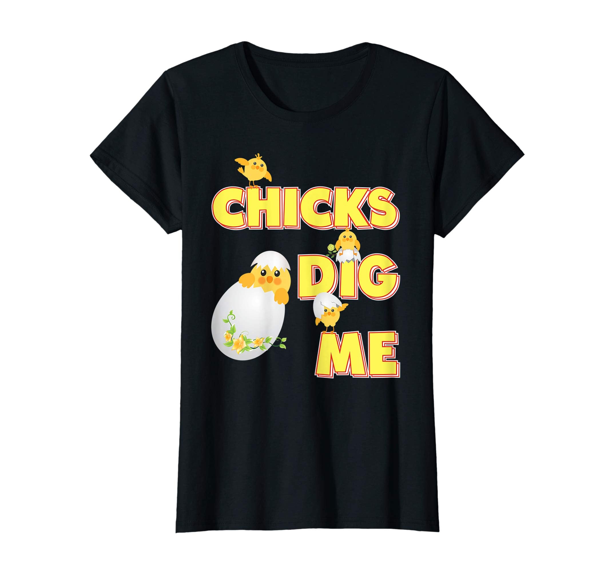 Chicks Dig Me Cute Chick Easter T-Shirt Egg Hunting Lovely