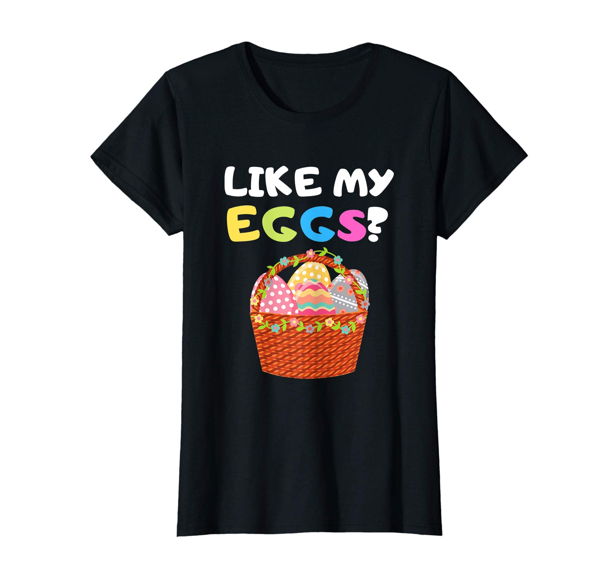 Funny Easter Shirt Like My Eggs Easter Basket Humor