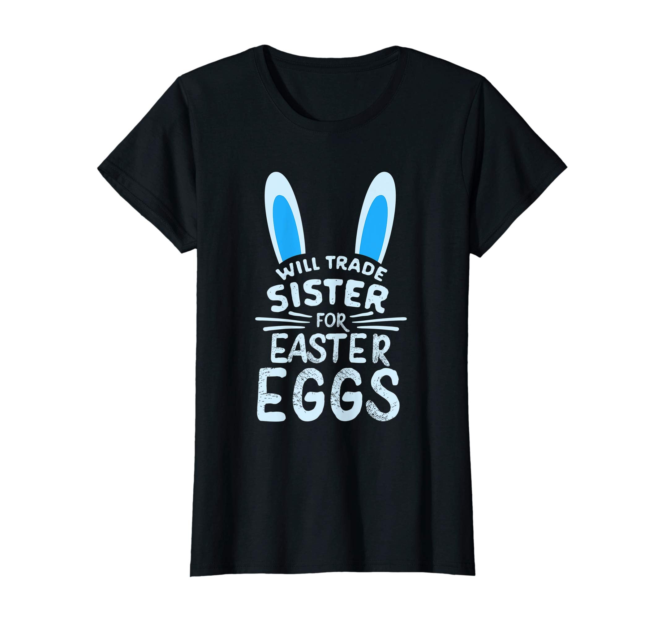 Will Trade Sister For Easter Eggs T Shirt Bunny Ears