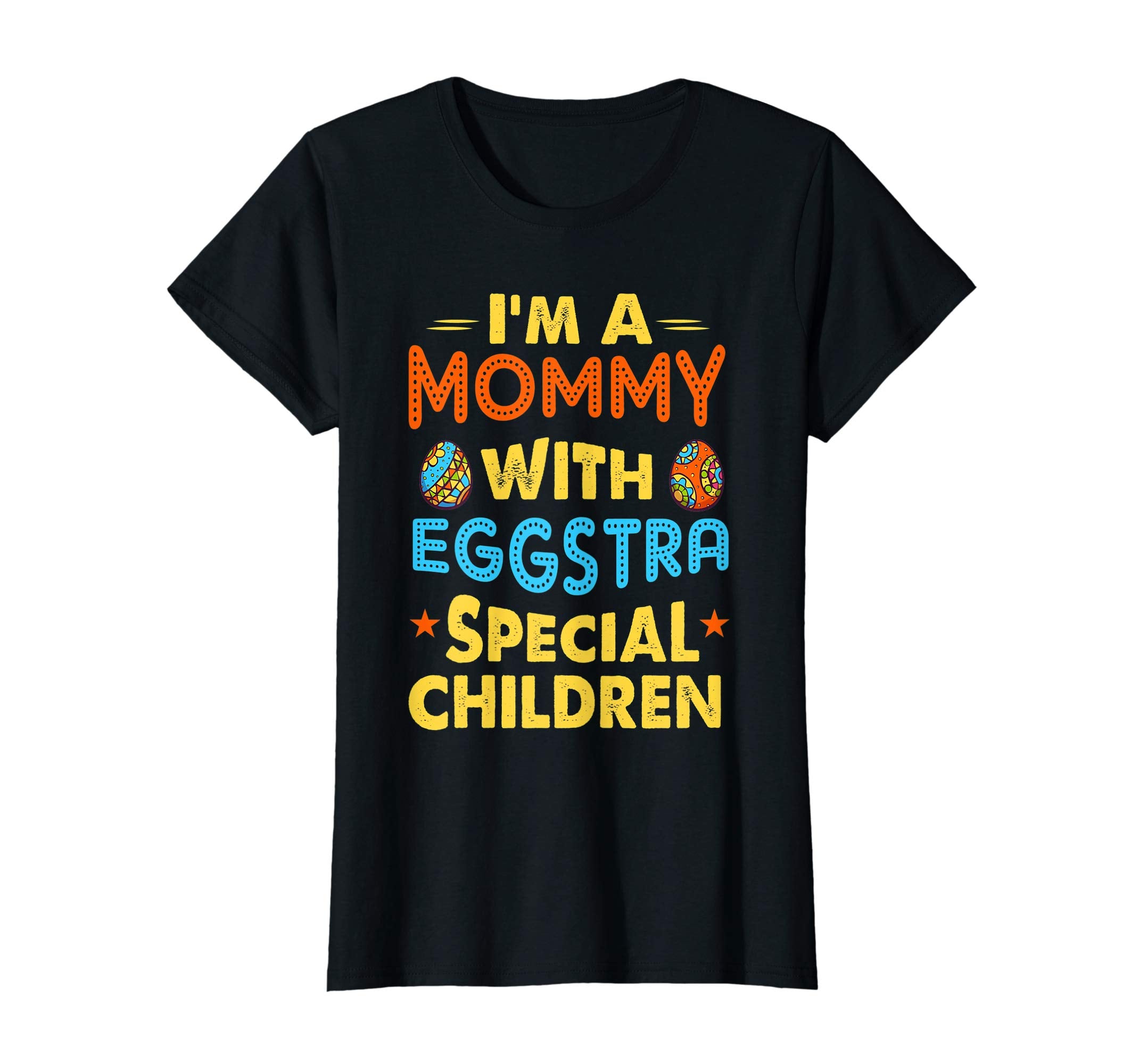 I'm A Mommy With Eggstra Special Children Easter Shirt