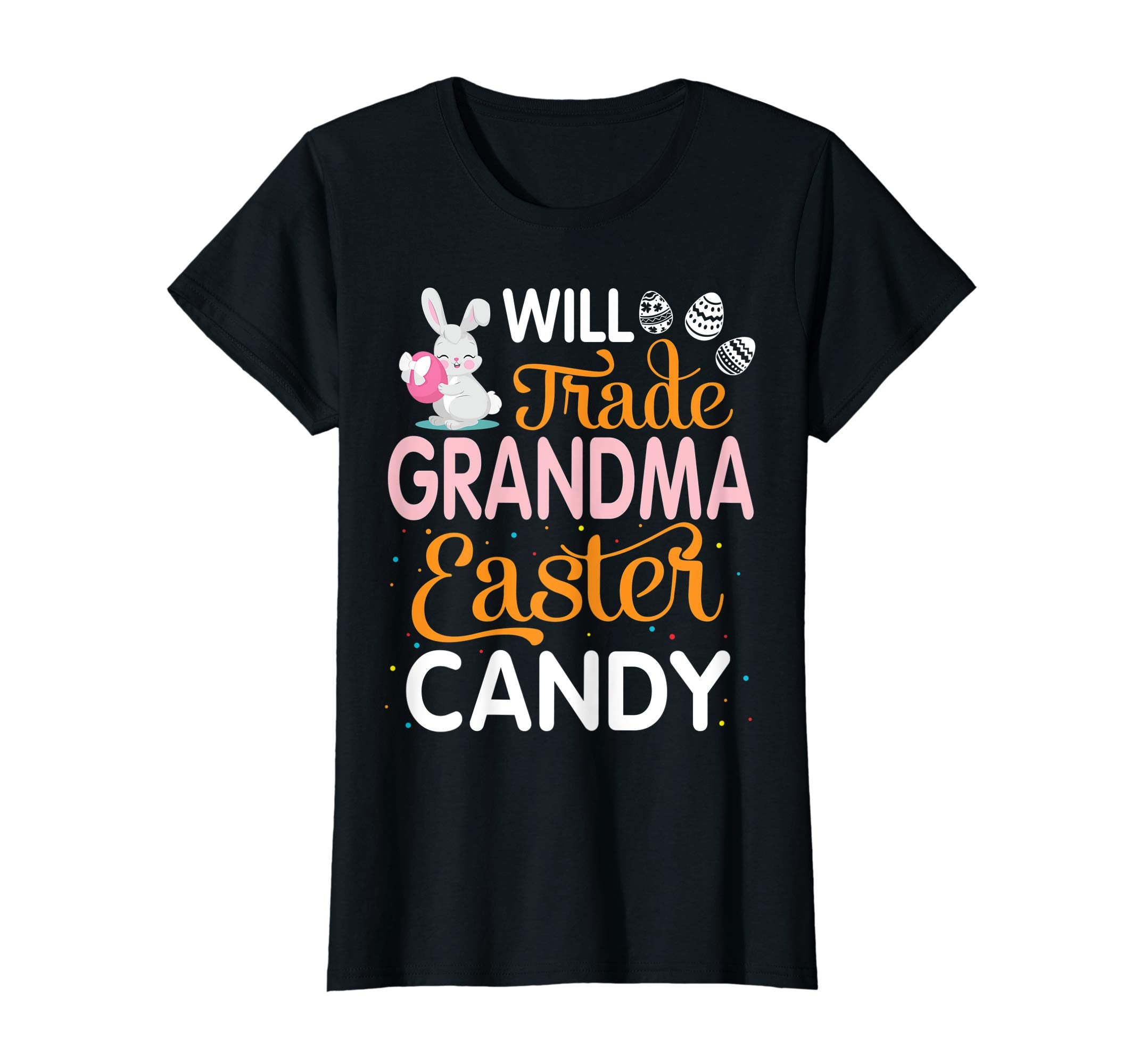 Rabbit Easter Eggs Will Trade Grandma For Easter Candy Shirt