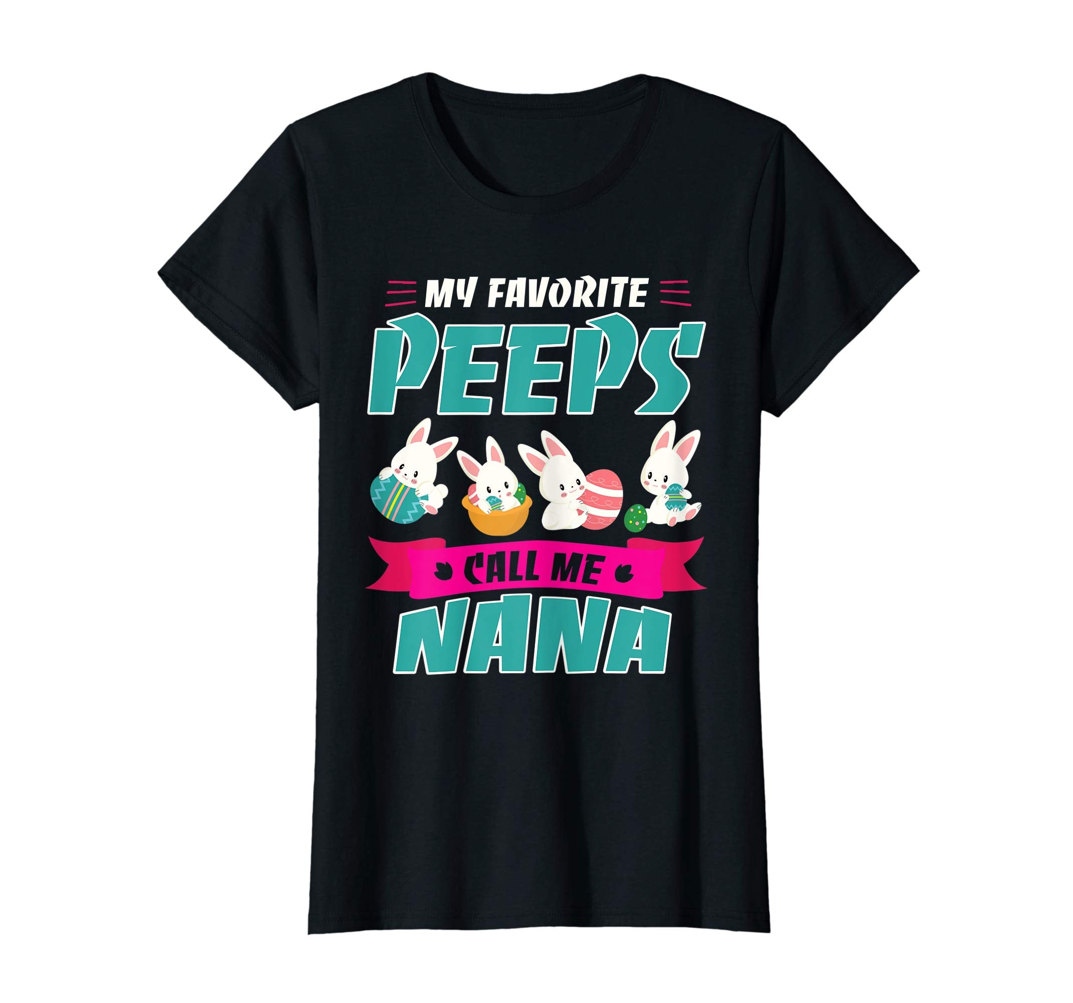 Bunnies &amp; Eggs My Favorite Peeps Call Me Nana Easter Shirt
