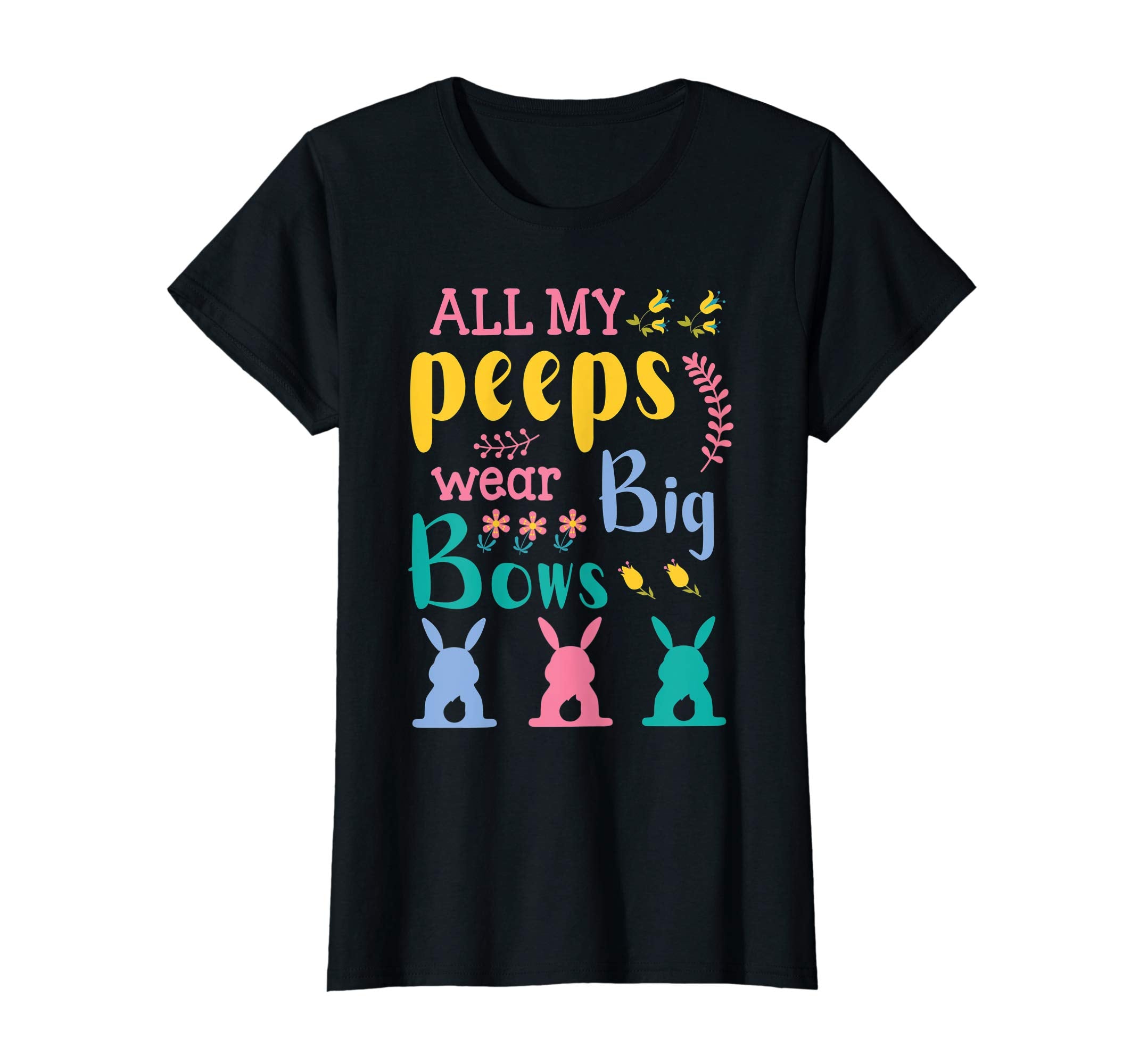 All My Peeps Wear Bog Bows Bunnies Flower Happy Easter Shirt