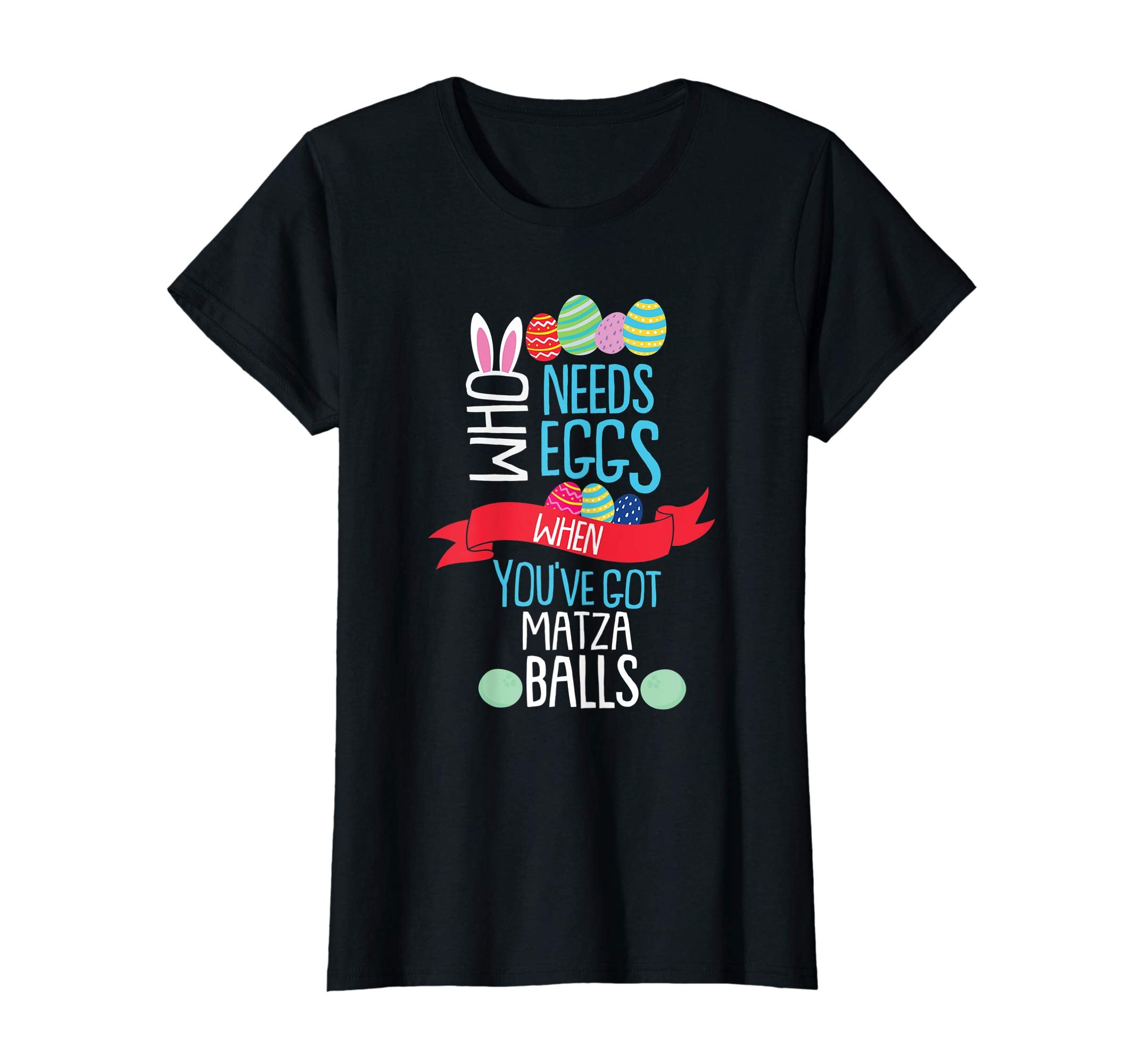 Who Needs Eggs You've Got Matza Balls T Shirt Easter Egg