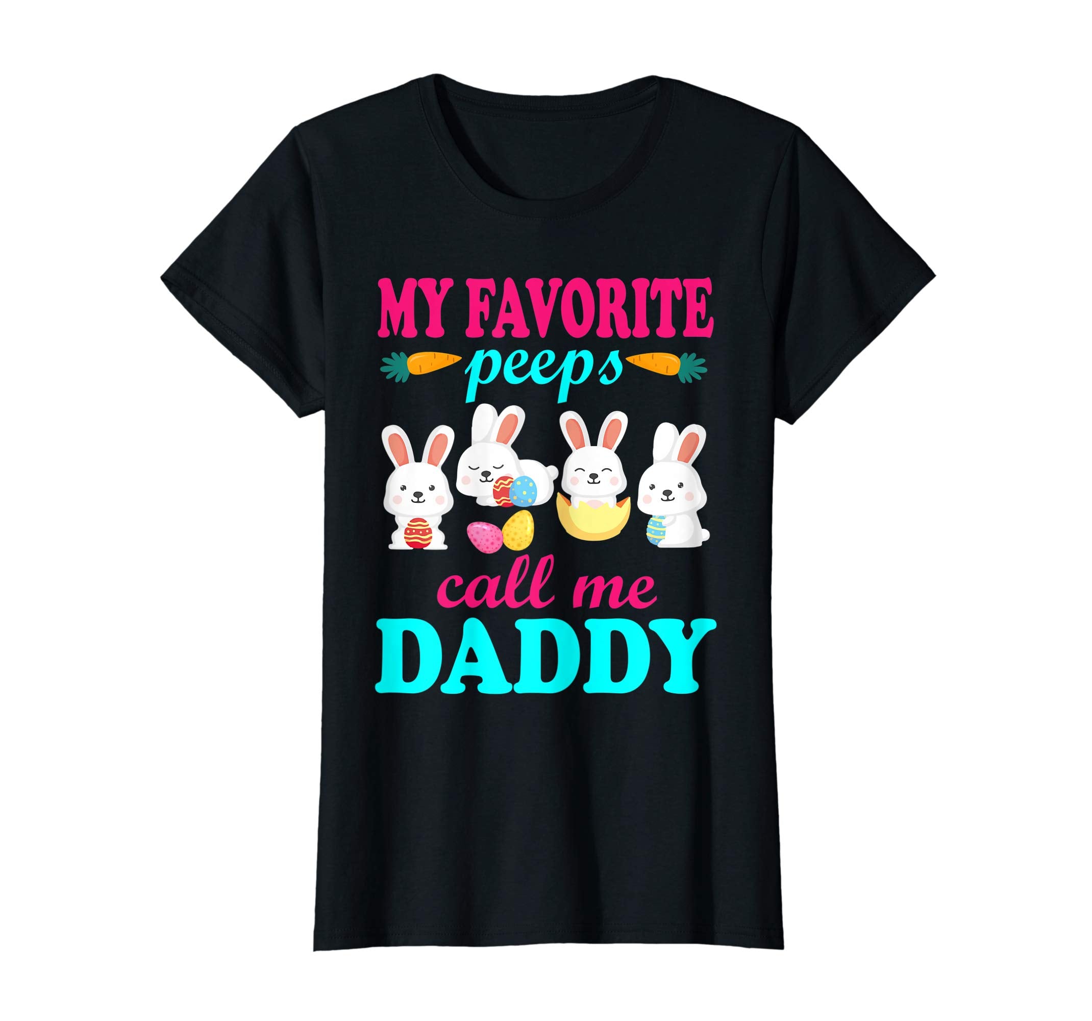 My Favorite Peeps Call Me Daddy Bunnies Easter Eggs Shirt