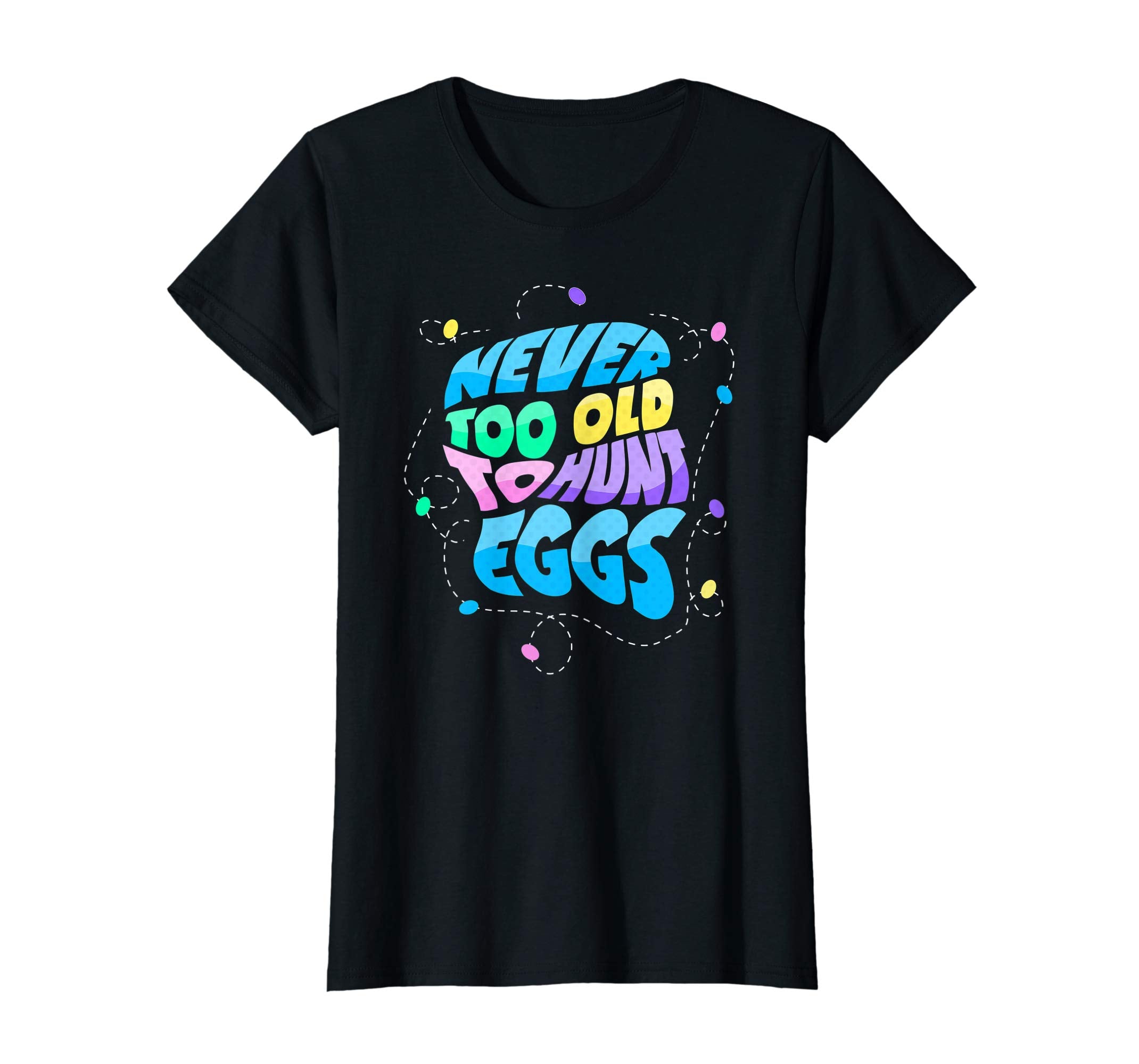 Never Too Old to Hunt Eggs Easter Party T-shirt