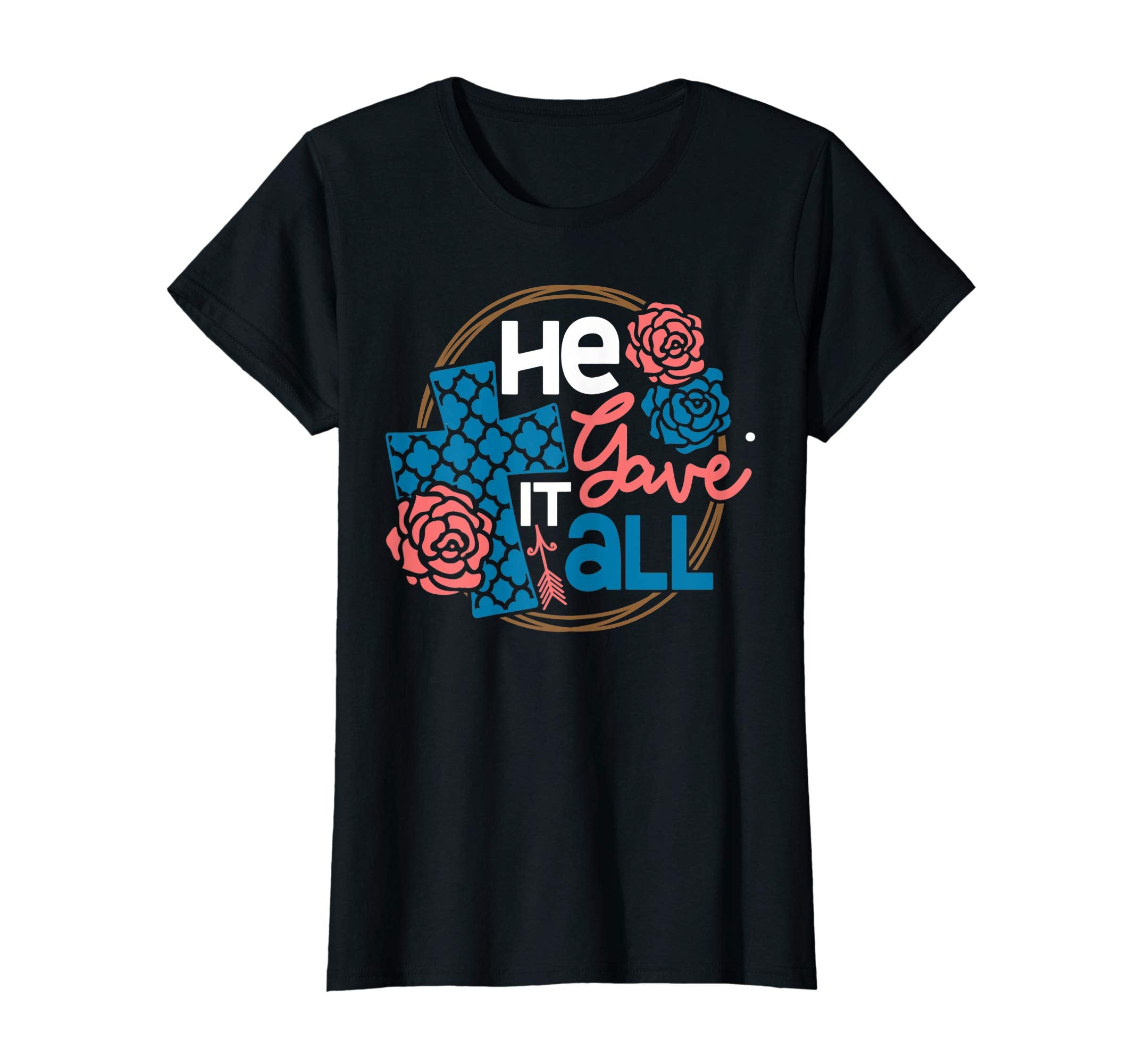 He Gave It All Christian Worship Easter 2019 Gift T-Shirt