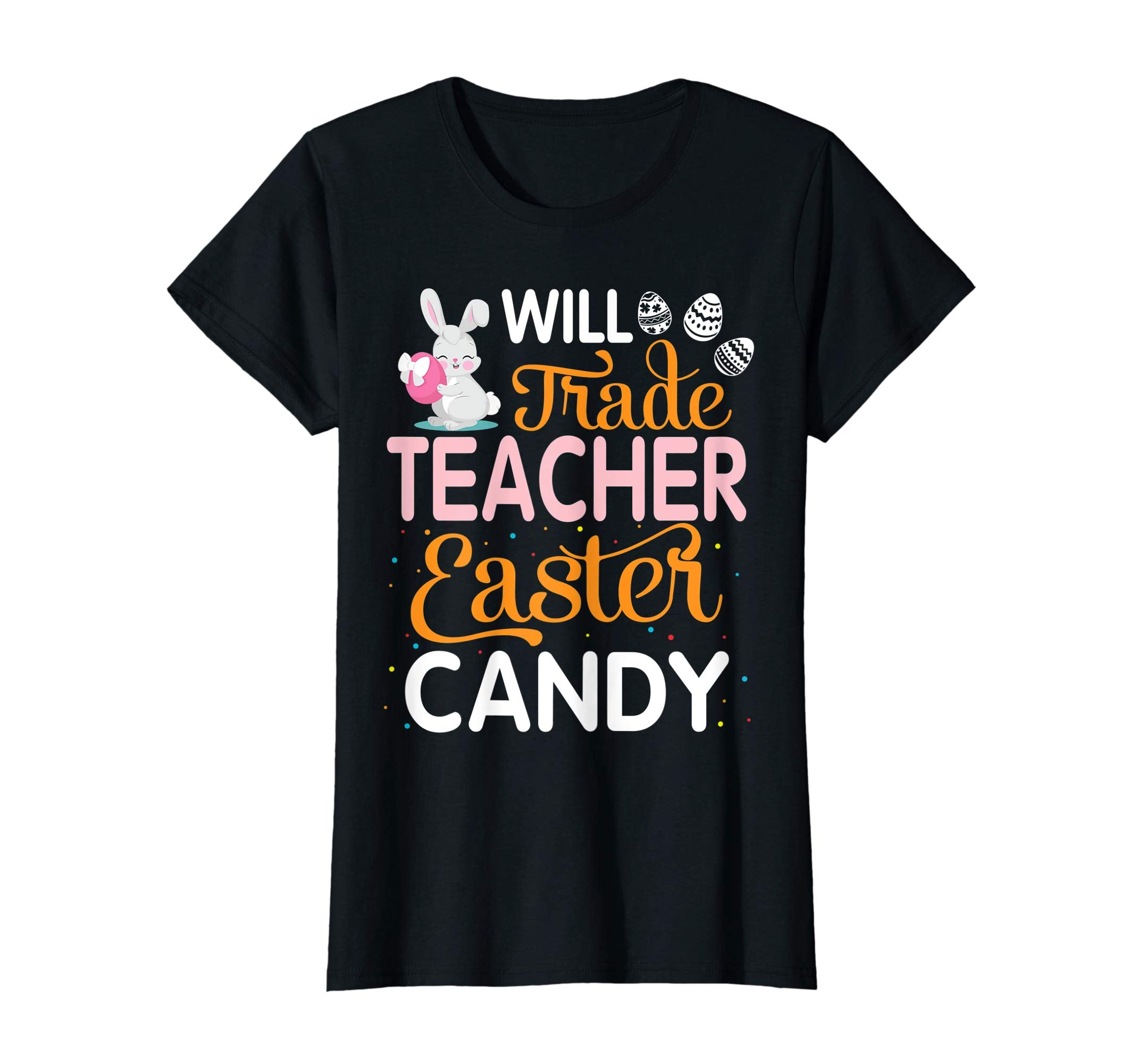Rabbit Easter Eggs Will Trade Teacher For Easter Candy Shirt